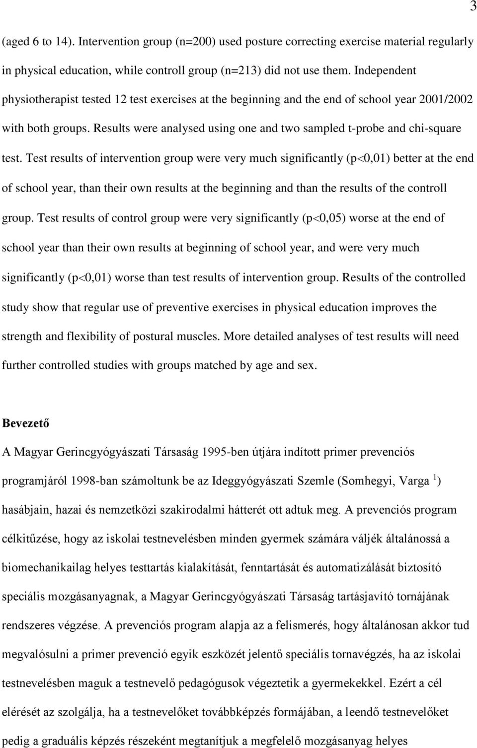 Results were analysed using one and two sampled t-probe and chi-square test.