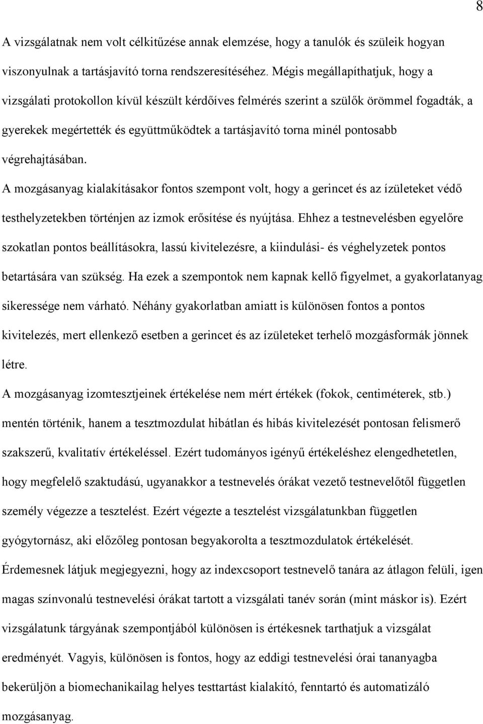 végrehajtásában. A mozgásanyag kialakításakor fontos szempont volt, hogy a gerincet és az ízületeket védő testhelyzetekben történjen az izmok erősítése és nyújtása.