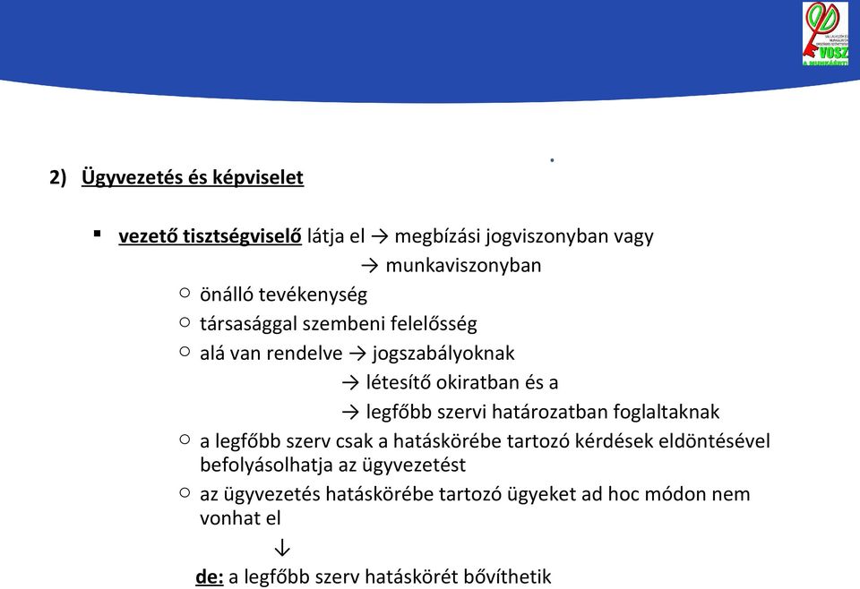 szervi határozatban foglaltaknak o a legfőbb szerv csak a hatáskörébe tartozó kérdések eldöntésével befolyásolhatja