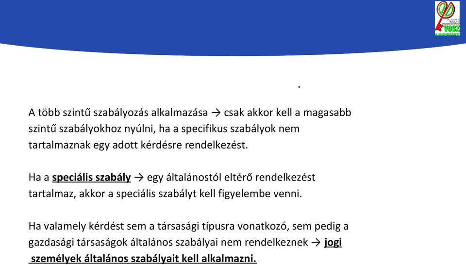 Ha a speciális szabály egy általánostól eltérő rendelkezést tartalmaz, akkor a speciális szabályt kell figyelembe