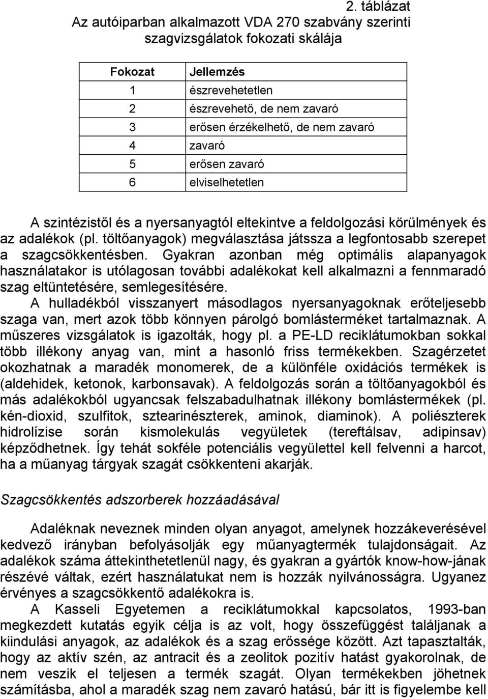 töltőanyagok) megválasztása játssza a legfontosabb szerepet a szagcsökkentésben.