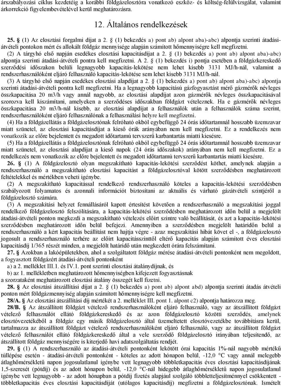 (1) bekezdés a) pont ab) alpont aba)-abc) alpontja szerinti átadásiátvételi pontokon mért és allokált földgáz mennyisége alapján számított hőmennyiségre kell megfizetni.