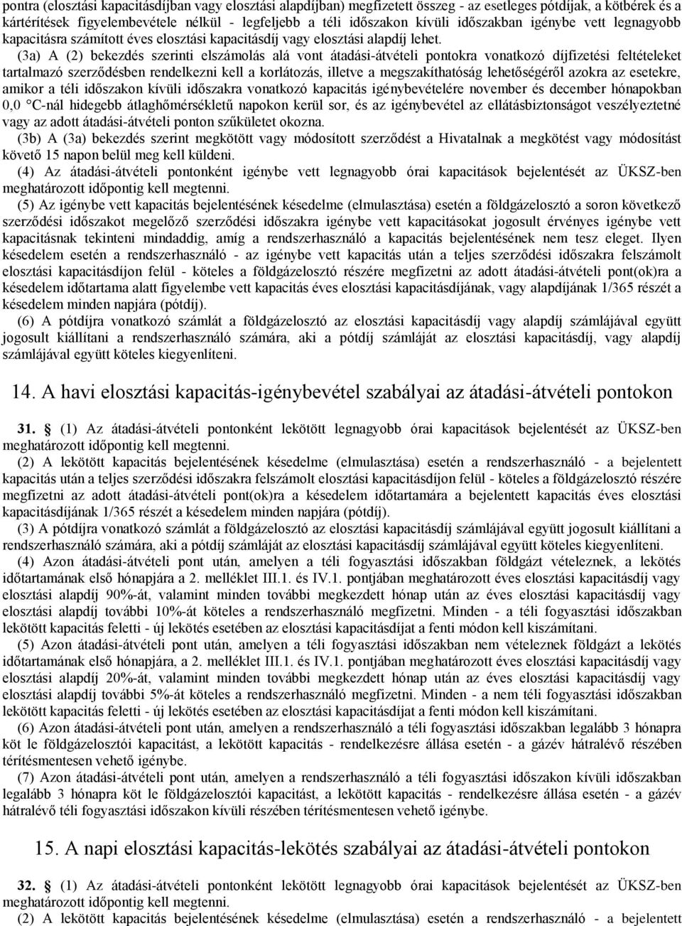 (3a) A (2) bekezdés szerinti elszámolás alá vont átadási-átvételi pontokra vonatkozó díjfizetési feltételeket tartalmazó szerződésben rendelkezni kell a korlátozás, illetve a megszakíthatóság