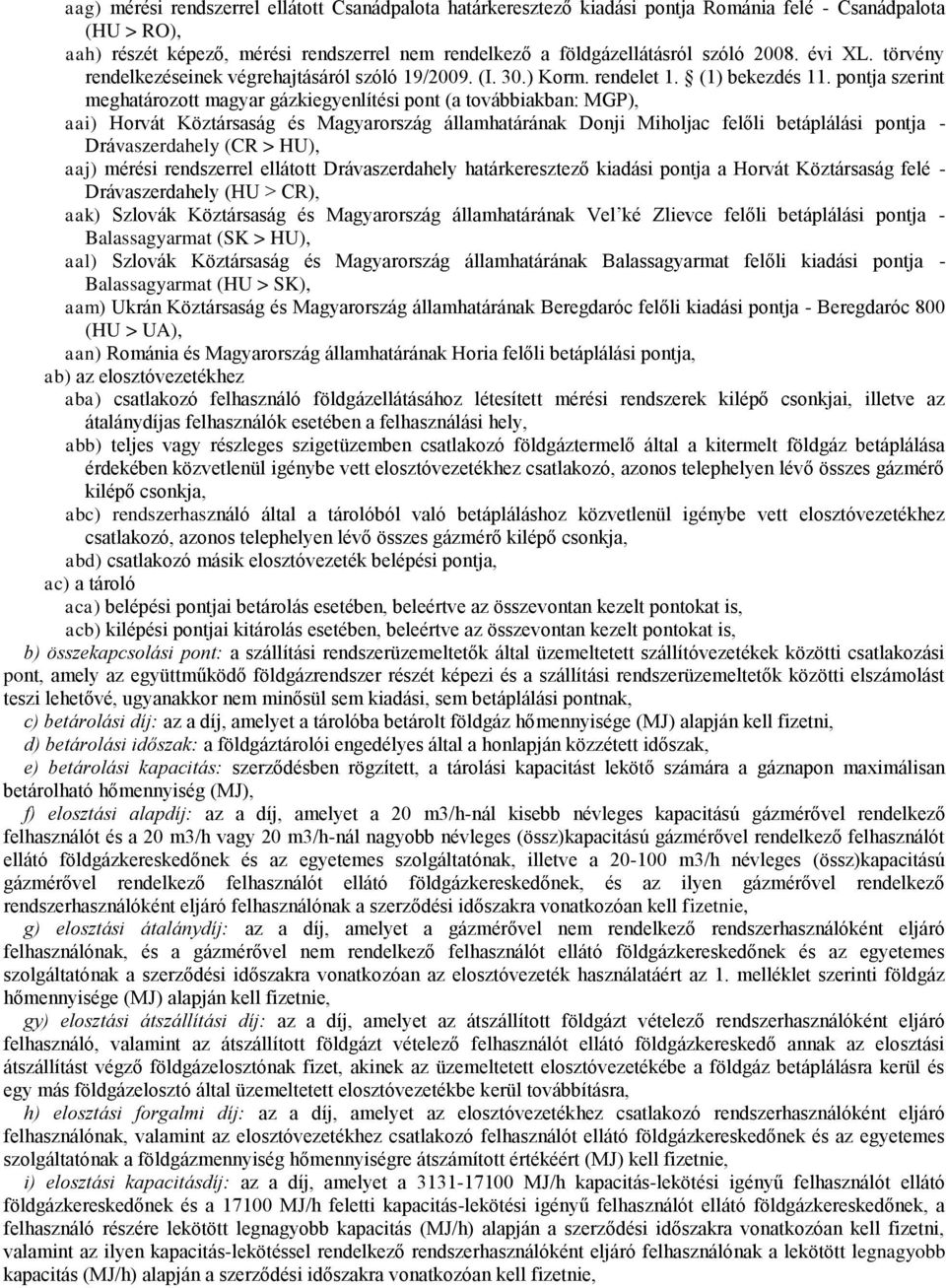 pontja szerint meghatározott magyar gázkiegyenlítési pont (a továbbiakban: MGP), aai) Horvát Köztársaság és Magyarország államhatárának Donji Miholjac felőli betáplálási pontja - Drávaszerdahely (CR