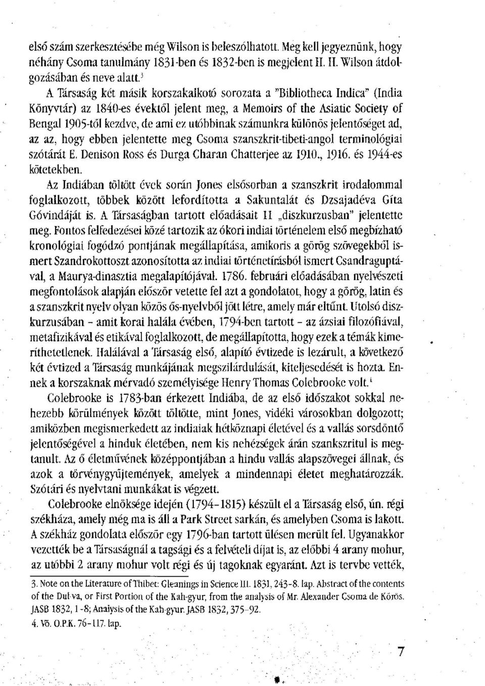 számunkra különös jelentőséget ad, az az, hogy ebben jelentette meg Csoma szanszkrit-tibeti-angol terminológiai szótárát E. Denison Ross és Durga Charan Chatterjee az 1910., 1916.