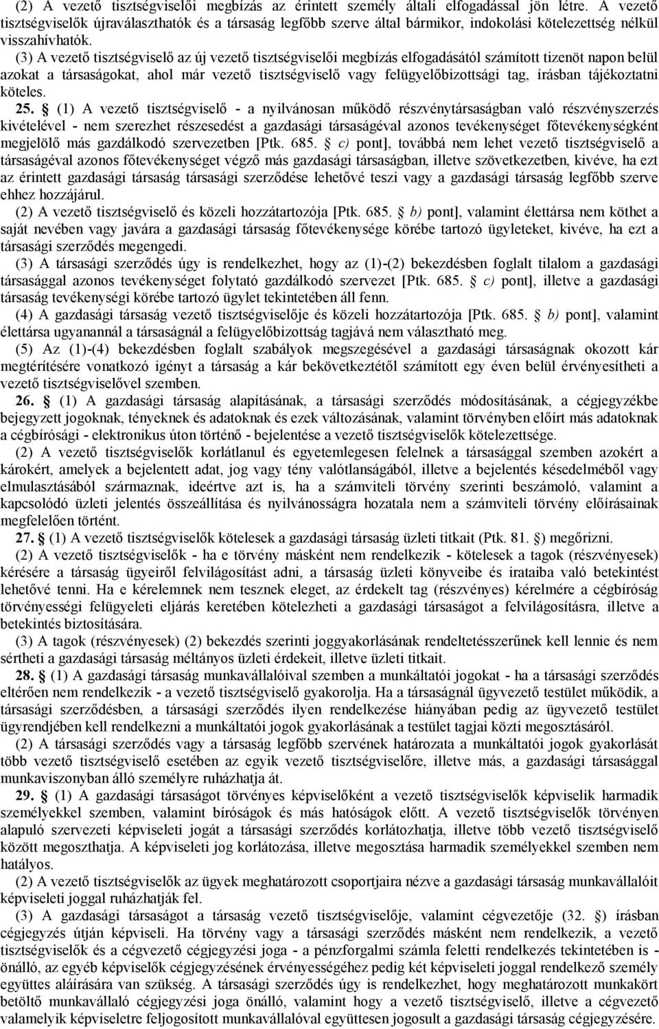 (3) A vezető tisztségviselő az új vezető tisztségviselői megbízás elfogadásától számított tizenöt napon belül azokat a társaságokat, ahol már vezető tisztségviselő vagy felügyelőbizottsági tag,