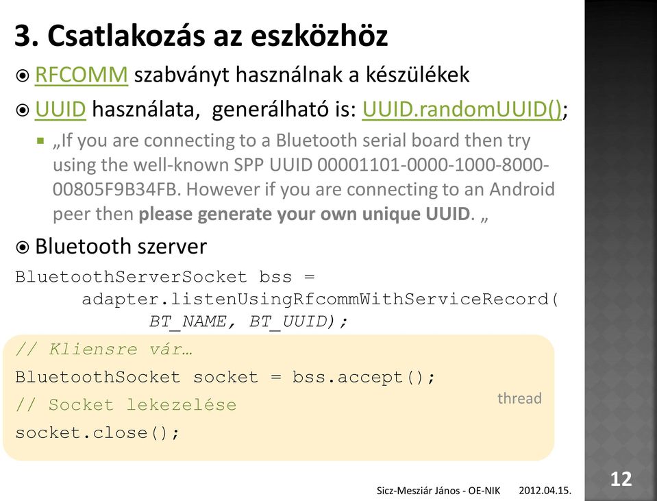 00805F9B34FB. However if you are connecting to an Android peer then please generate your own unique UUID.