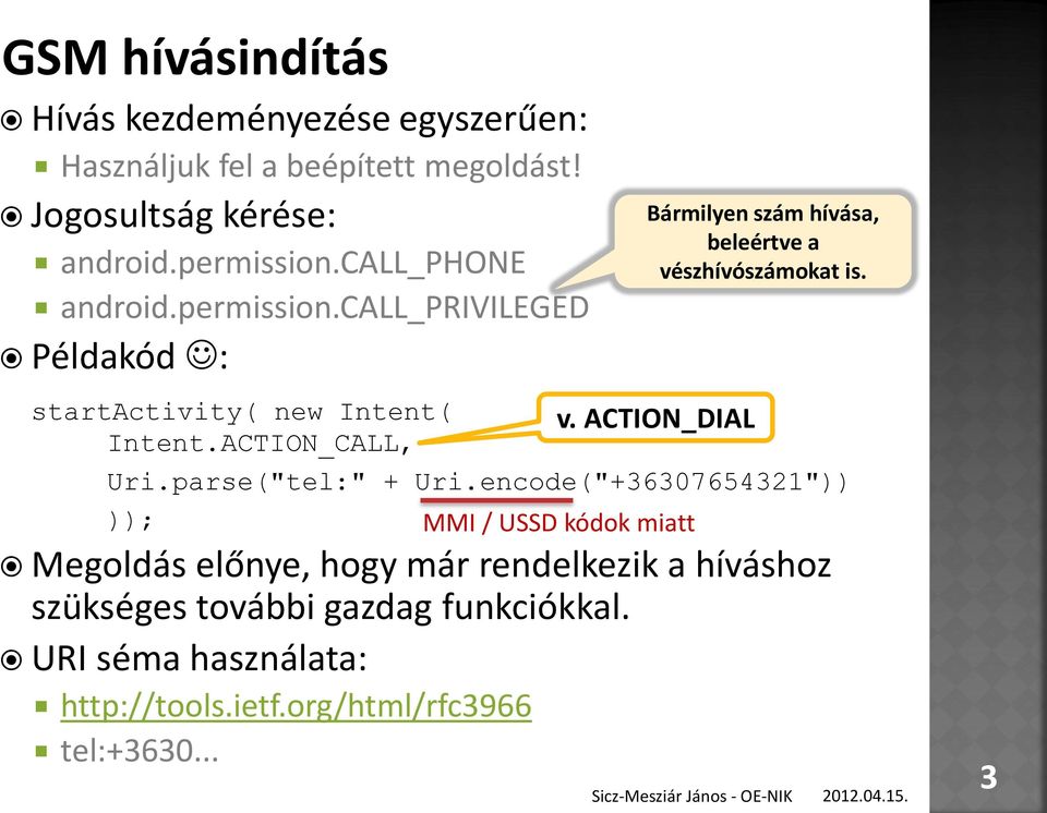 parse("tel:" + Uri.encode("+36307654321")) )); MMI / USSD kódok miatt Bármilyen szám hívása, beleértve a vészhívószámokat is.