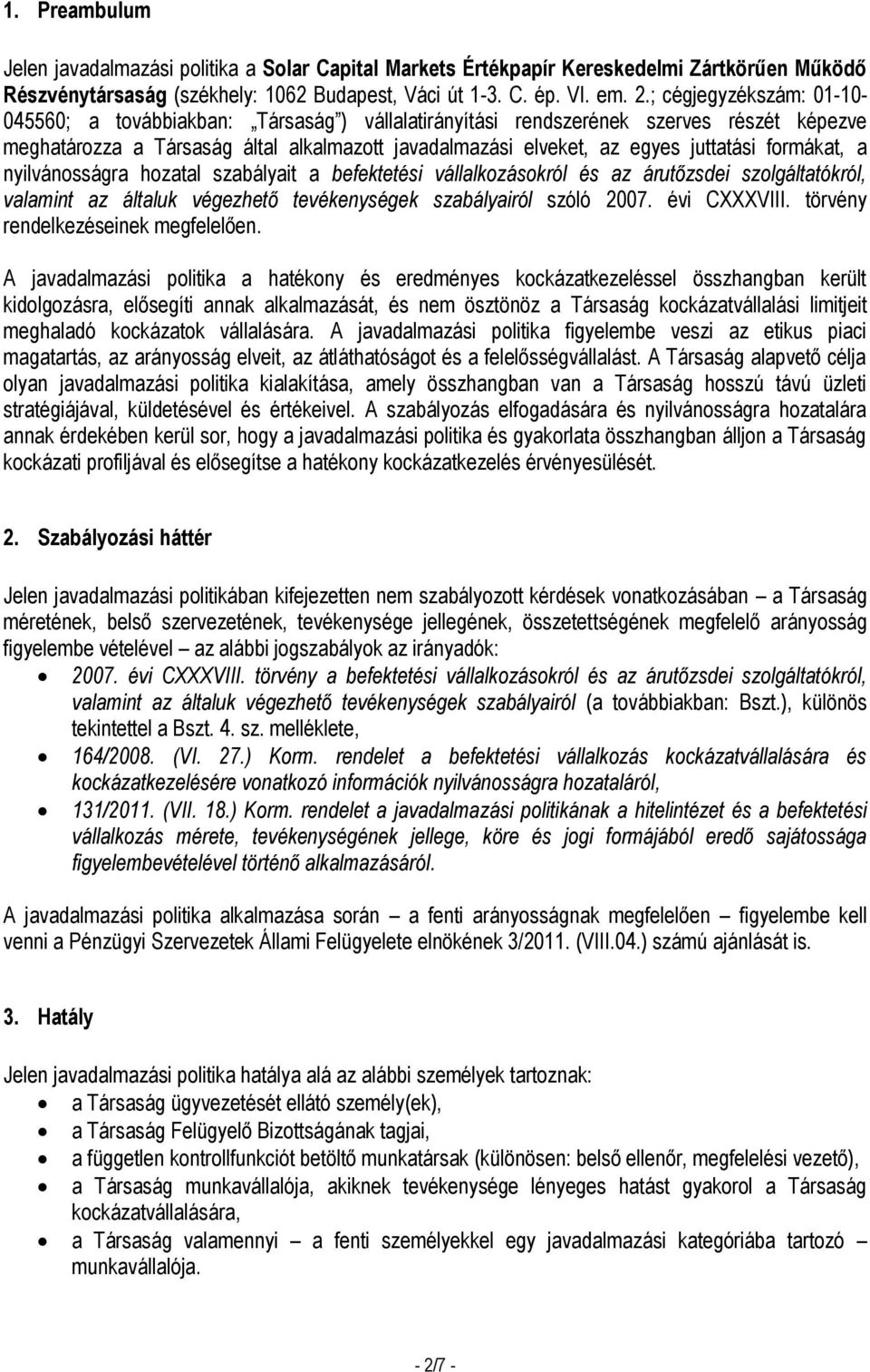 formákat, a nyilvánosságra hozatal szabályait a befektetési vállalkozásokról és az árutőzsdei szolgáltatókról, valamint az általuk végezhető tevékenységek szabályairól szóló 2007. évi CXXXVIII.