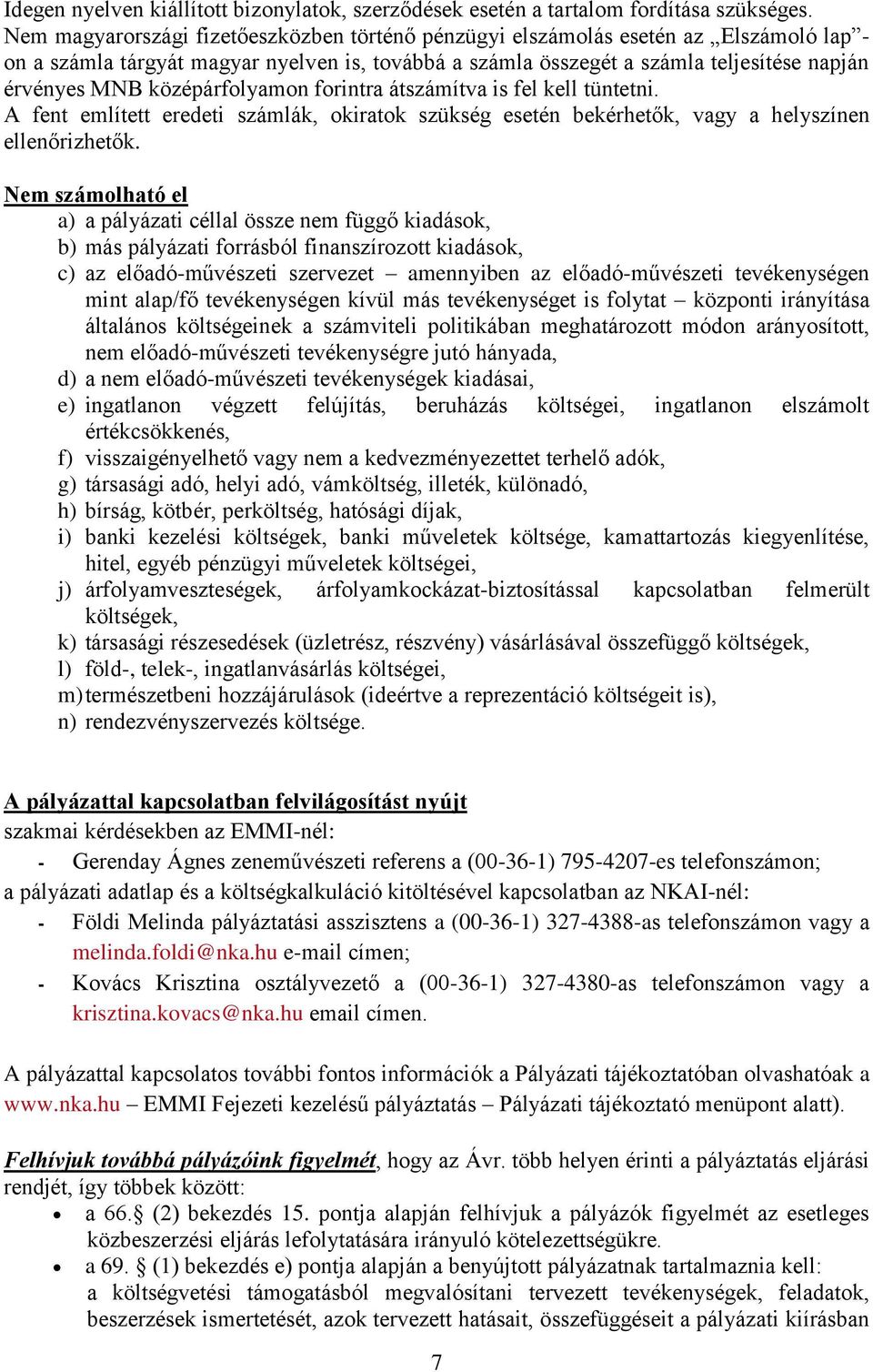 középárfolyamon forintra átszámítva is fel kell tüntetni. A fent említett eredeti számlák, okiratok szükség esetén bekérhetők, vagy a helyszínen ellenőrizhetők.