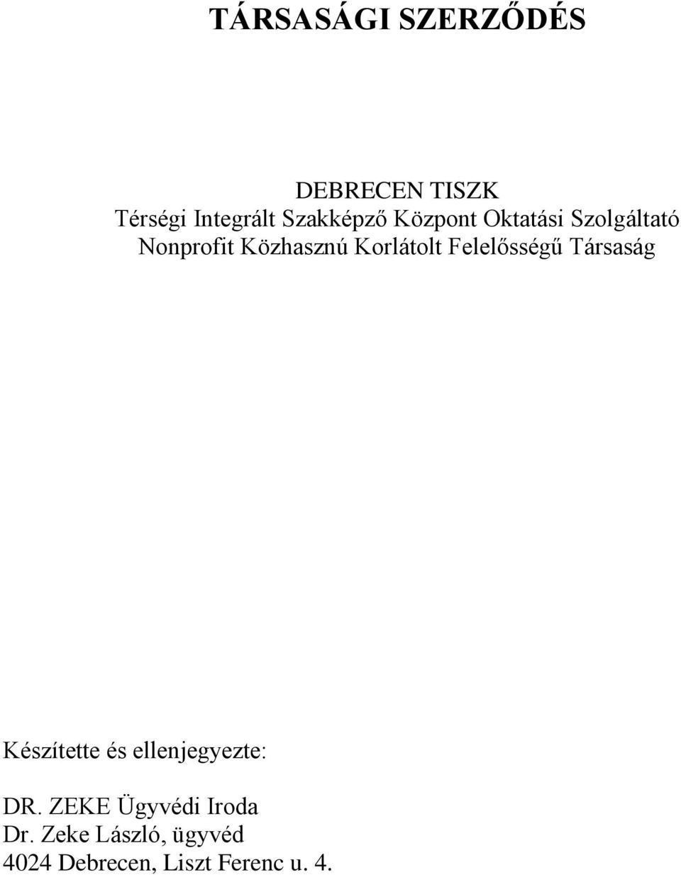 Felelősségű Társaság Készítette és ellenjegyezte: DR.