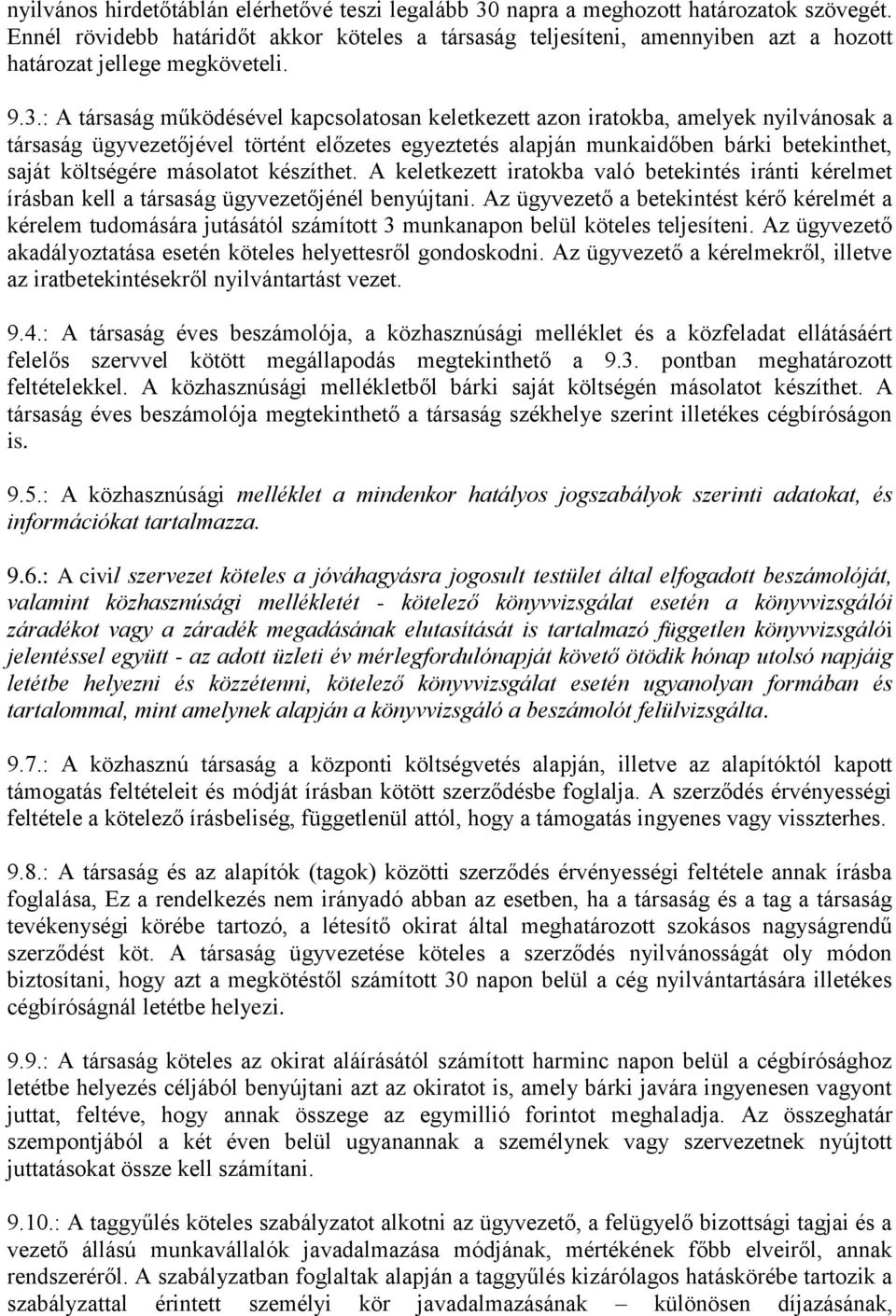 : A társaság működésével kapcsolatosan keletkezett azon iratokba, amelyek nyilvánosak a társaság ügyvezetőjével történt előzetes egyeztetés alapján munkaidőben bárki betekinthet, saját költségére