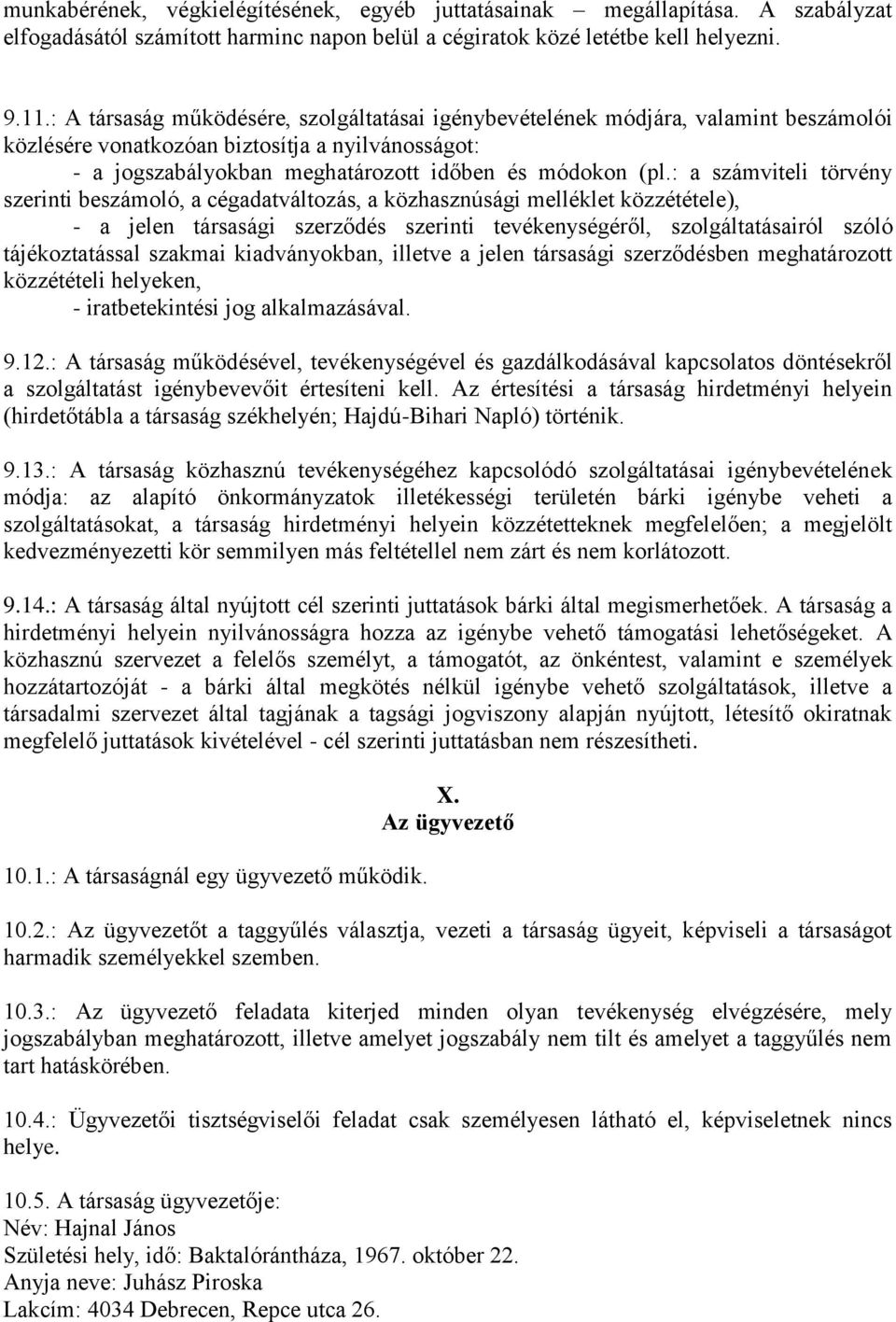 : a számviteli törvény szerinti beszámoló, a cégadatváltozás, a közhasznúsági melléklet közzététele), - a jelen társasági szerződés szerinti tevékenységéről, szolgáltatásairól szóló tájékoztatással