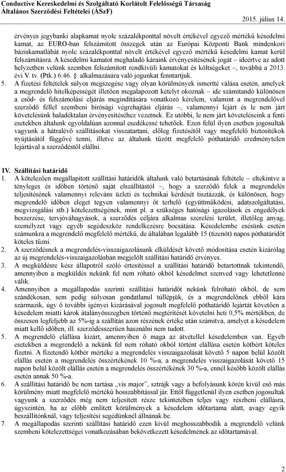 A késedelmi kamatot meghaladó káraink érvényesítésének jogát ideértve az adott helyzetben velünk szemben felszámított rendkívüli kamatokat és költségeket, továbbá a 2013. évi V. tv. (Ptk.) 6:46.