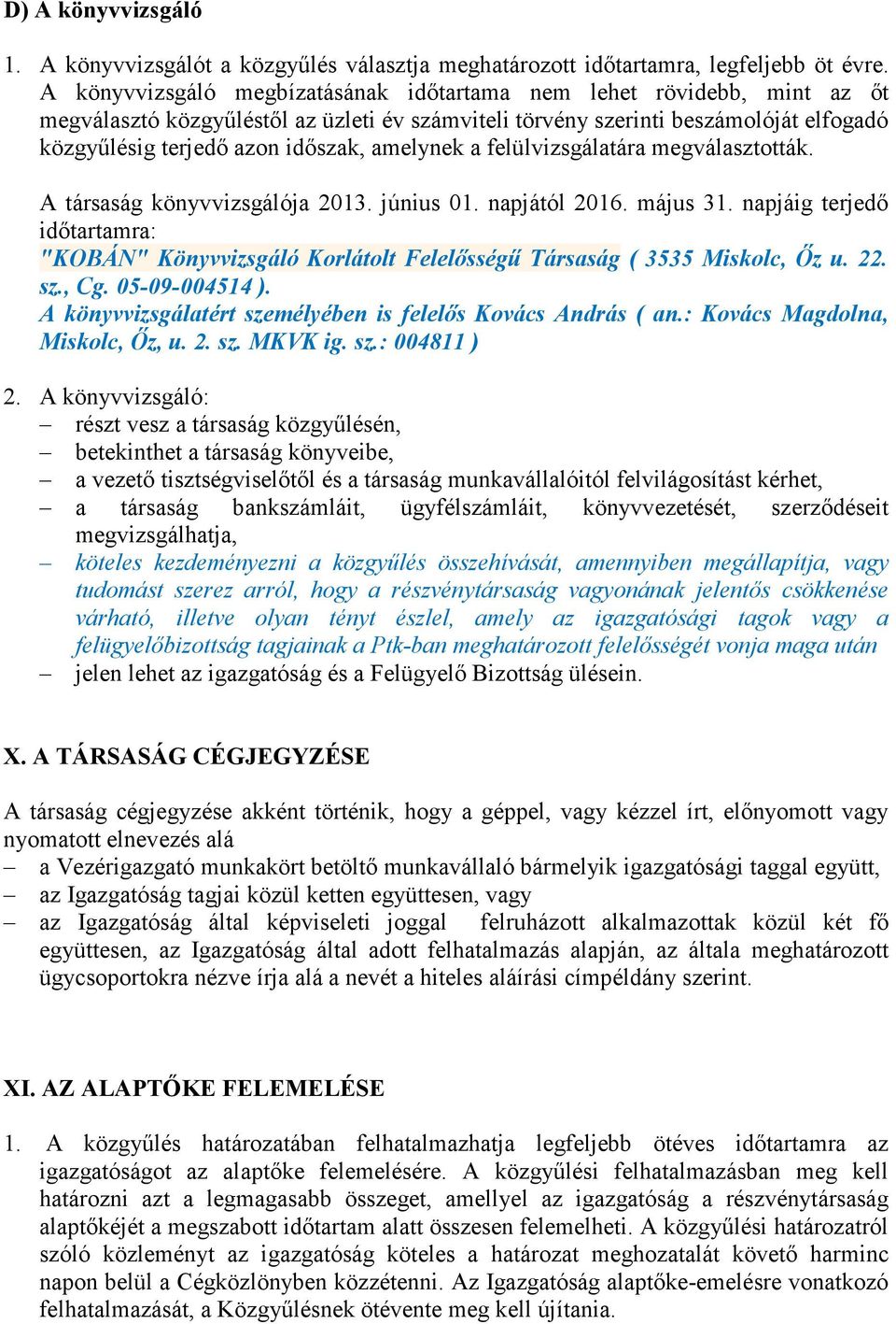 amelynek a felülvizsgálatára megválasztották. A társaság könyvvizsgálója 2013. június 01. napjától 2016. május 31.