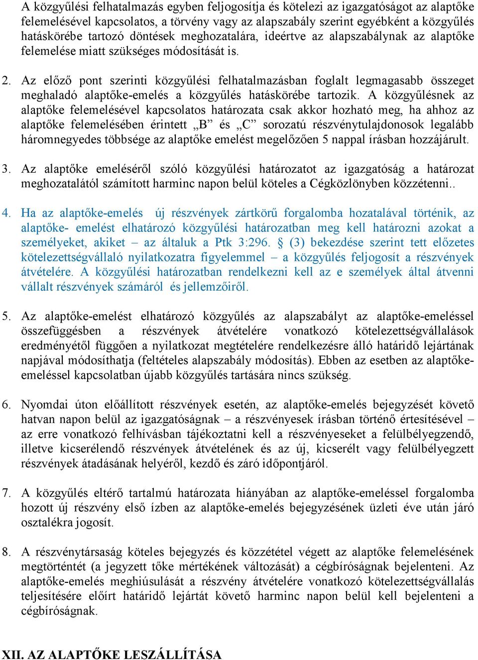 Az elızı pont szerinti közgyőlési felhatalmazásban foglalt legmagasabb összeget meghaladó alaptıke-emelés a közgyőlés hatáskörébe tartozik.