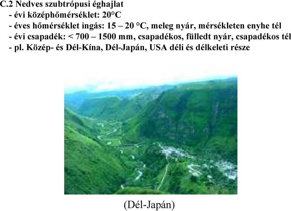 csapadék: < 700 1500 mm, csapadékos, fülledt nyár, csapadékos tél -