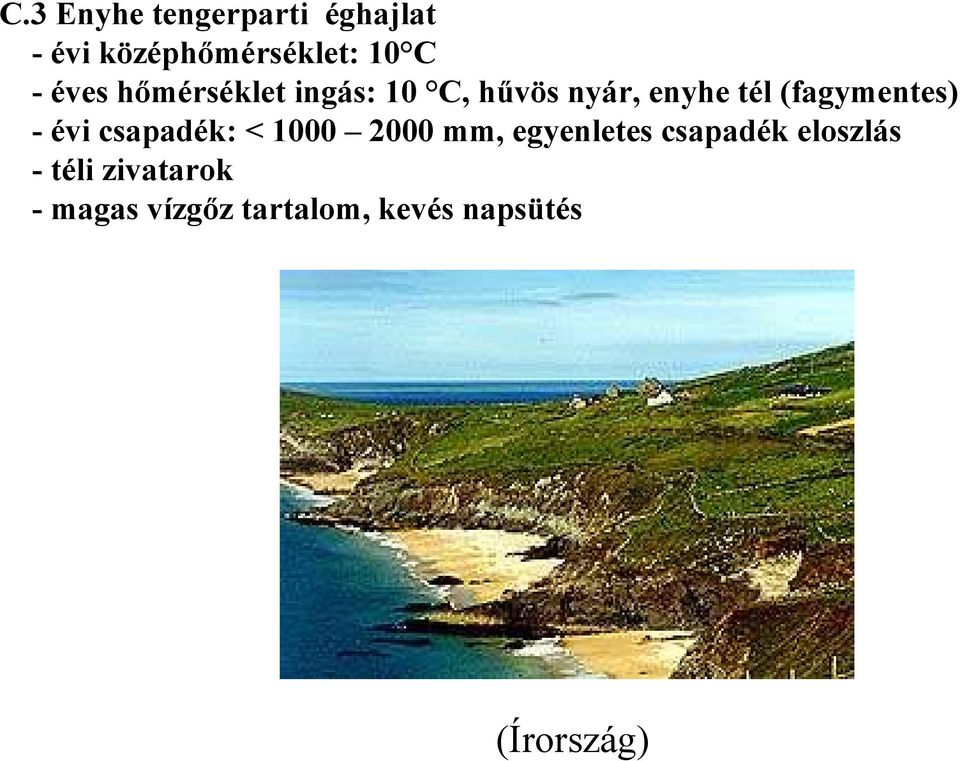 (fagymentes) - évi csapadék: < 1000 2000 mm, egyenletes