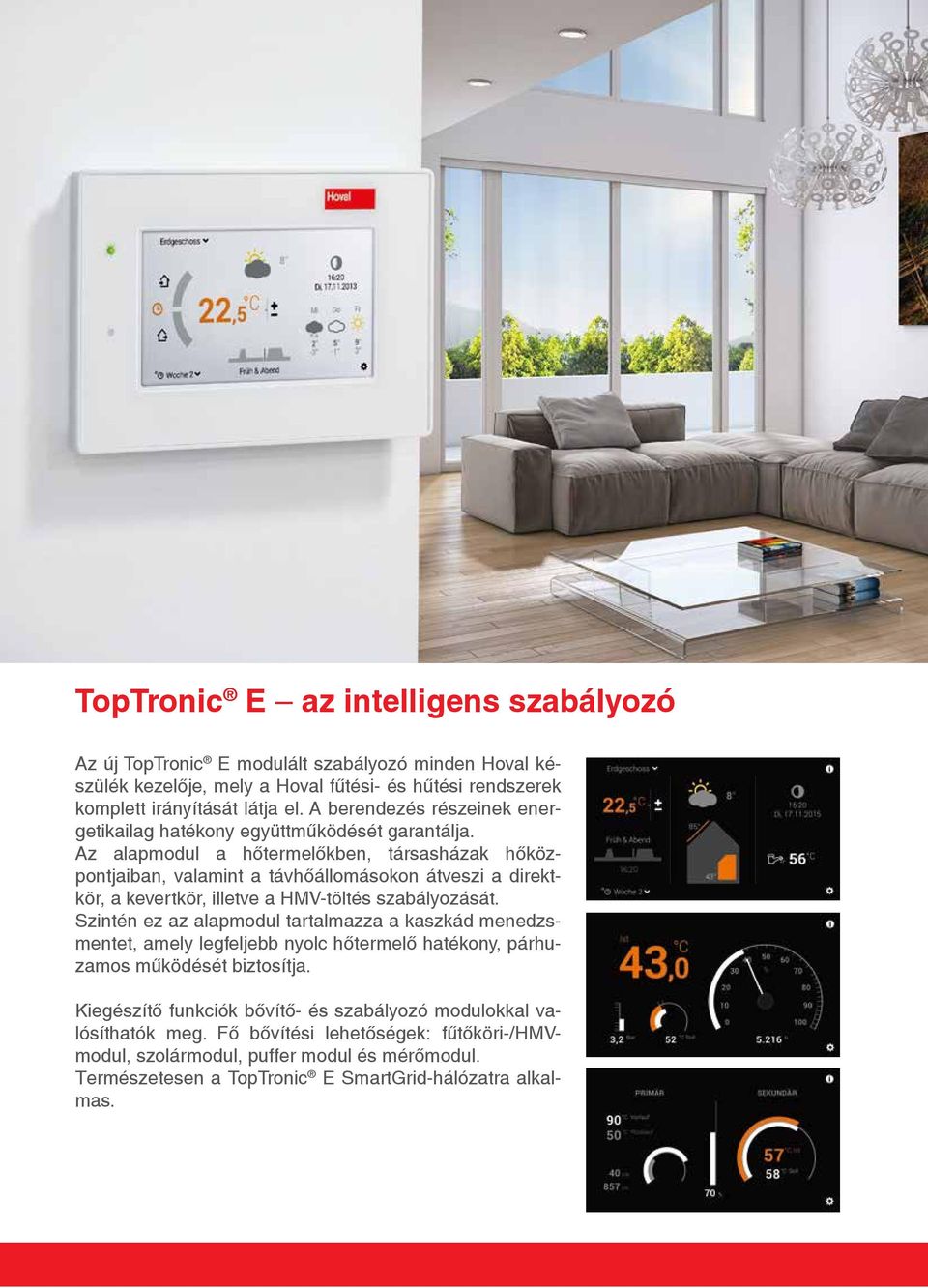 A berendezés részeinek energetikailag Die modulare Regelung TopTronic E ist das neue Cockpit jedes Hoval Die modulare Wärmeerzeugers Regelung hatékony und TopTronic együttműködését übernimmt E die