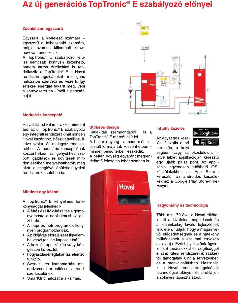 Az új generációs TopTronic E szabályozó előnyei Zseniálisan egyszerű Egyszerű a kivitelező számára egyszerű a felhasználó számára, mégis számos kifinomult knowhow-val rendelkezik.