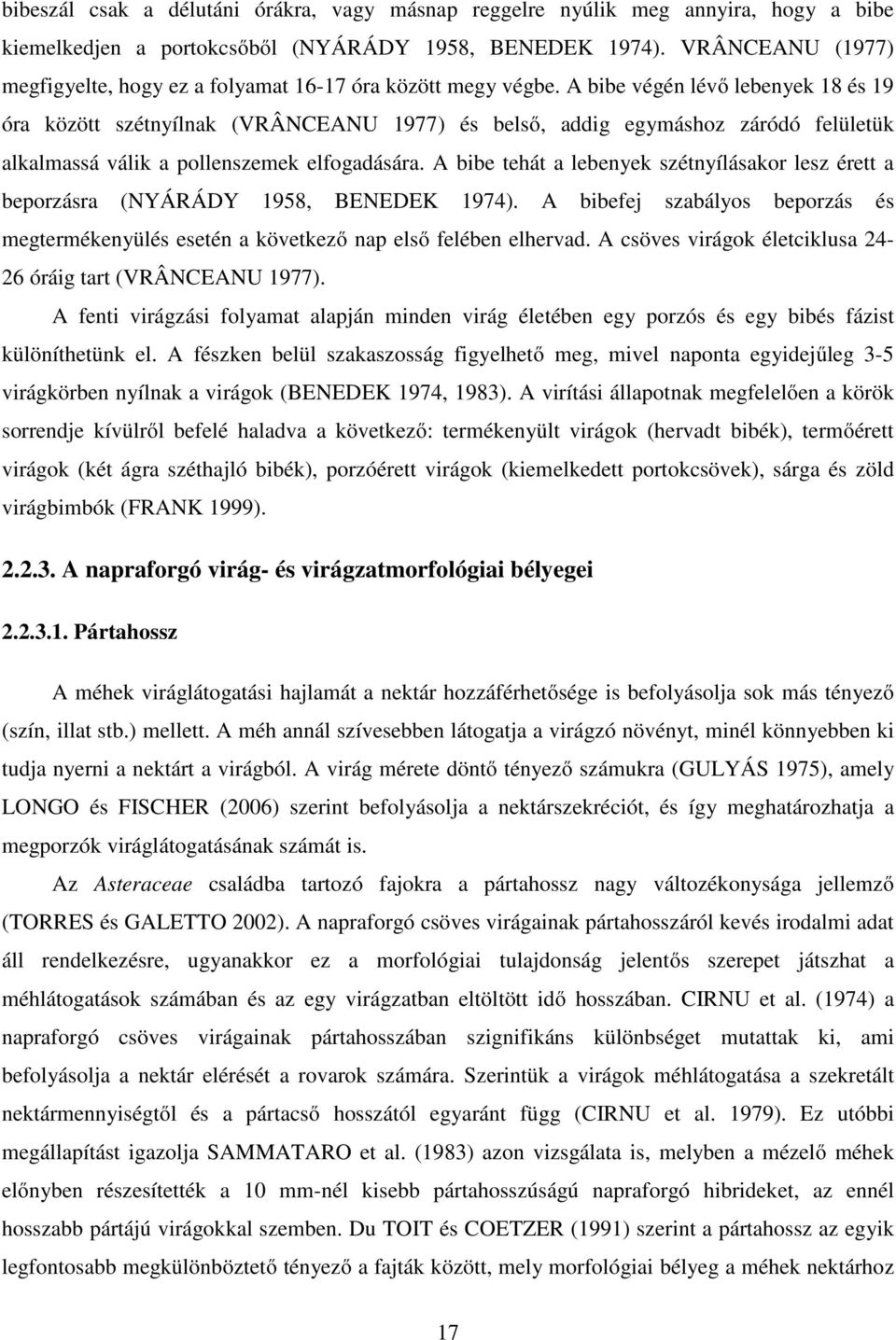 A bibe végén lévő lebenyek 18 és 19 óra között szétnyílnak (VRÂNCEANU 1977) és belső, addig egymáshoz záródó felületük alkalmassá válik a pollenszemek elfogadására.