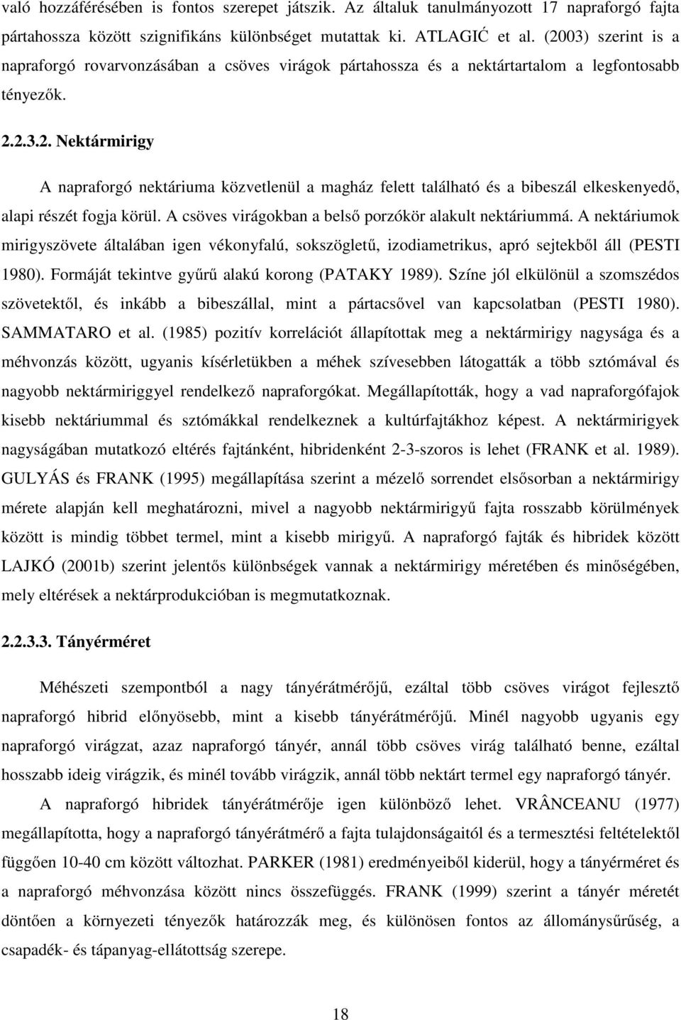 A csöves virágokban a belső porzókör alakult nektáriummá. A nektáriumok mirigyszövete általában igen vékonyfalú, sokszögletű, izodiametrikus, apró sejtekből áll (PESTI 1980).