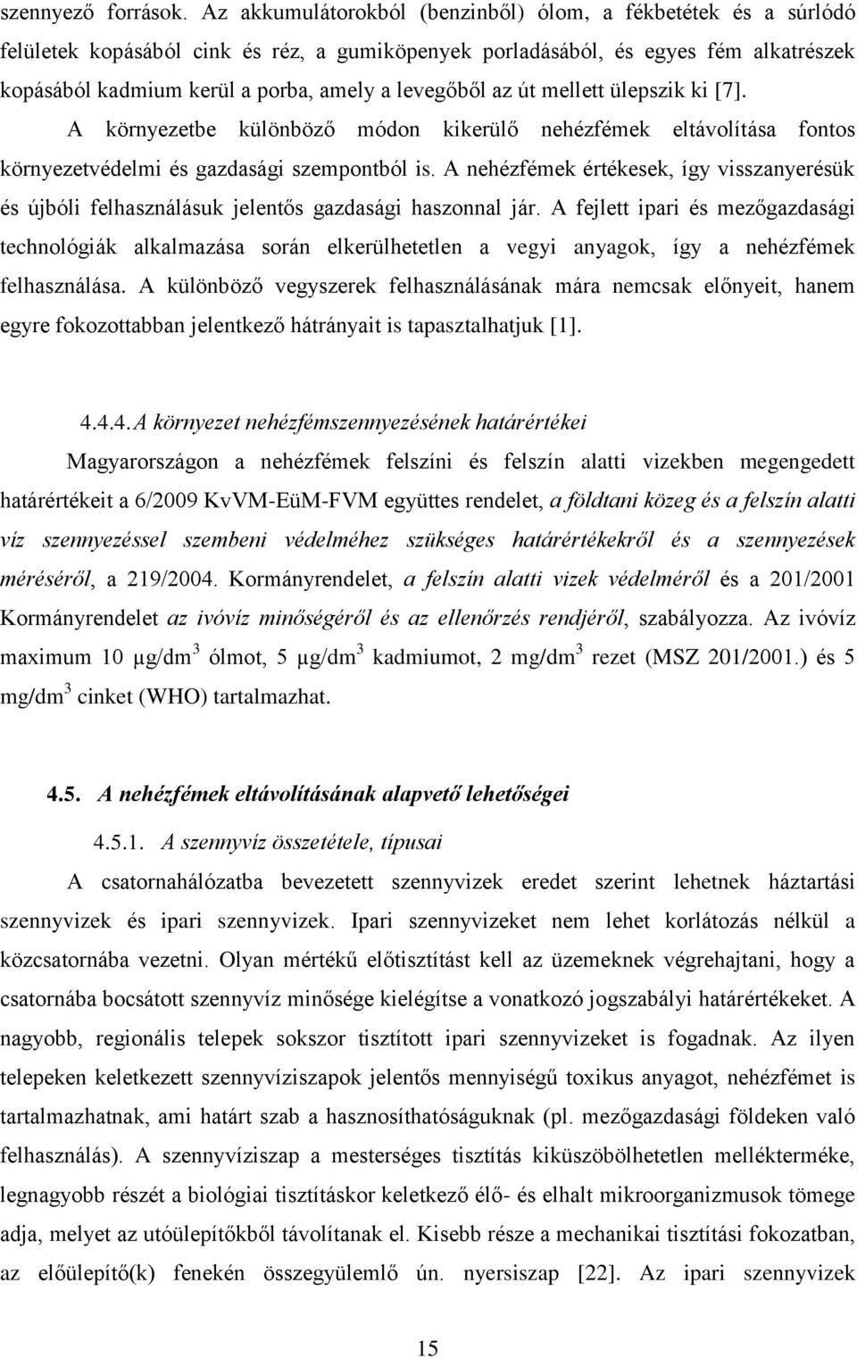 levegőből az út mellett ülepszik ki [7]. A környezetbe különböző módon kikerülő nehézfémek eltávolítása fontos környezetvédelmi és gazdasági szempontból is.