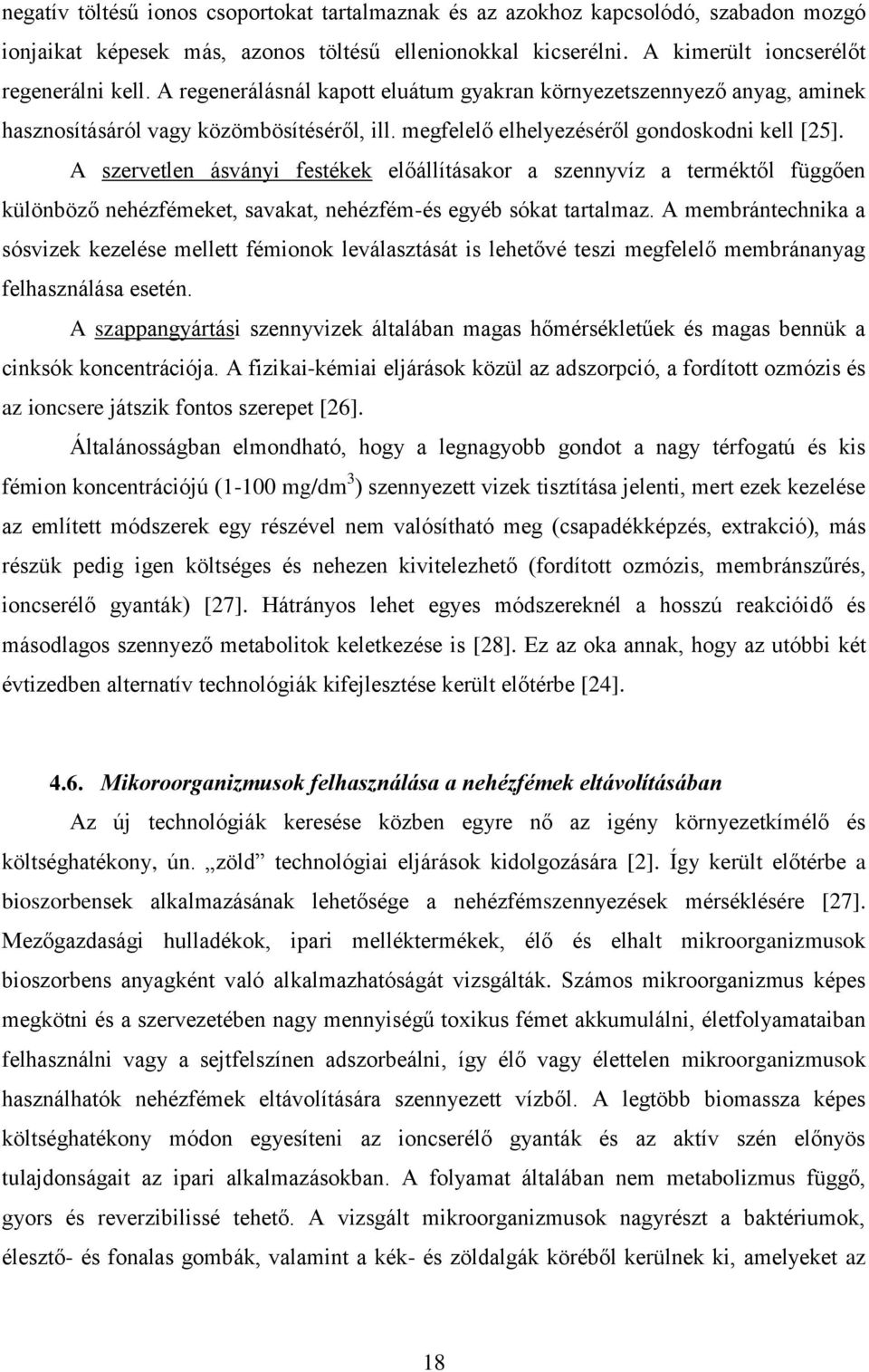 A szervetlen ásványi festékek előállításakor a szennyvíz a terméktől függően különböző nehézfémeket, savakat, nehézfém-és egyéb sókat tartalmaz.