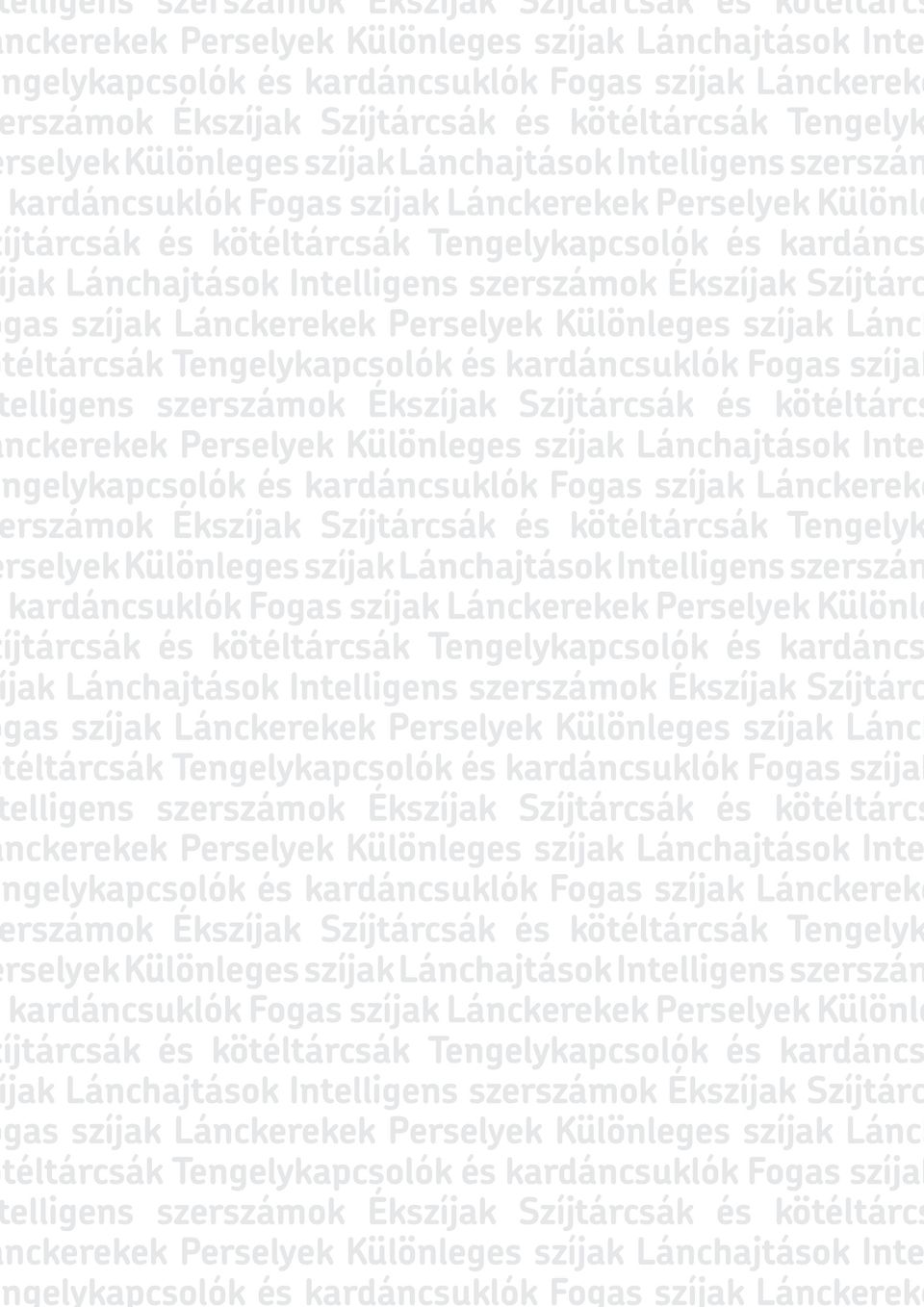 ánchajtások Intelligens szerszámok Ékszíjak Szíjtárc gas szíjak ánckerekek Perselyek Különleges szíjak ánch téltárcsák Tengelykapcsolók és kardáncsuklók ogas szíjak   ánchajtások Intelligens