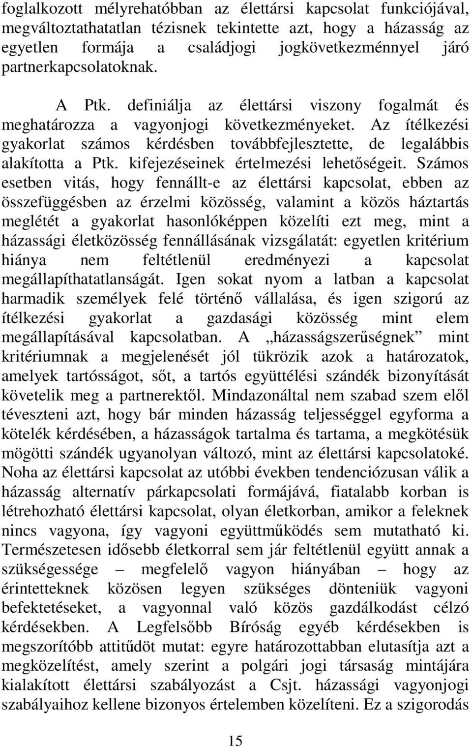 Az ítélkezési gyakorlat számos kérdésben továbbfejlesztette, de legalábbis alakította a Ptk. kifejezéseinek értelmezési lehetőségeit.