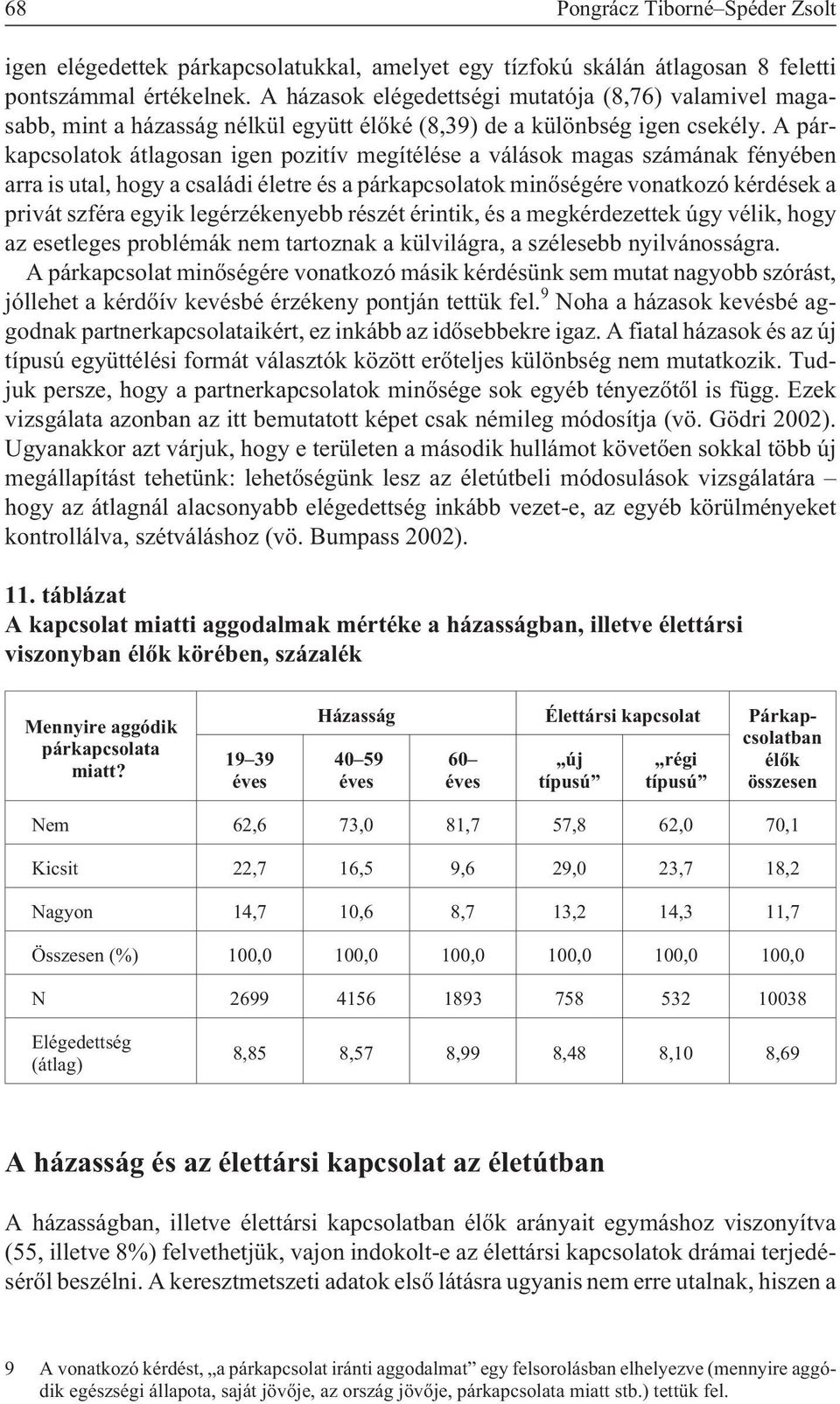 A párkapcsolatok átlagosan igen pozitív megítélése a válások magas számának fényében arra is utal, hogy a családi életre és a párkapcsolatok minõségére vonatkozó kérdések a privát szféra egyik