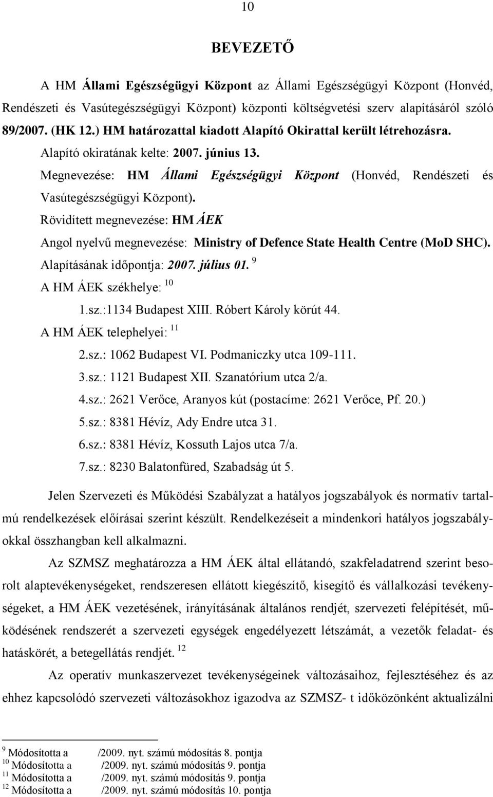 Megnevezése: HM Állami Egészségügyi Központ (Honvéd, Rendészeti és Vasútegészségügyi Központ).