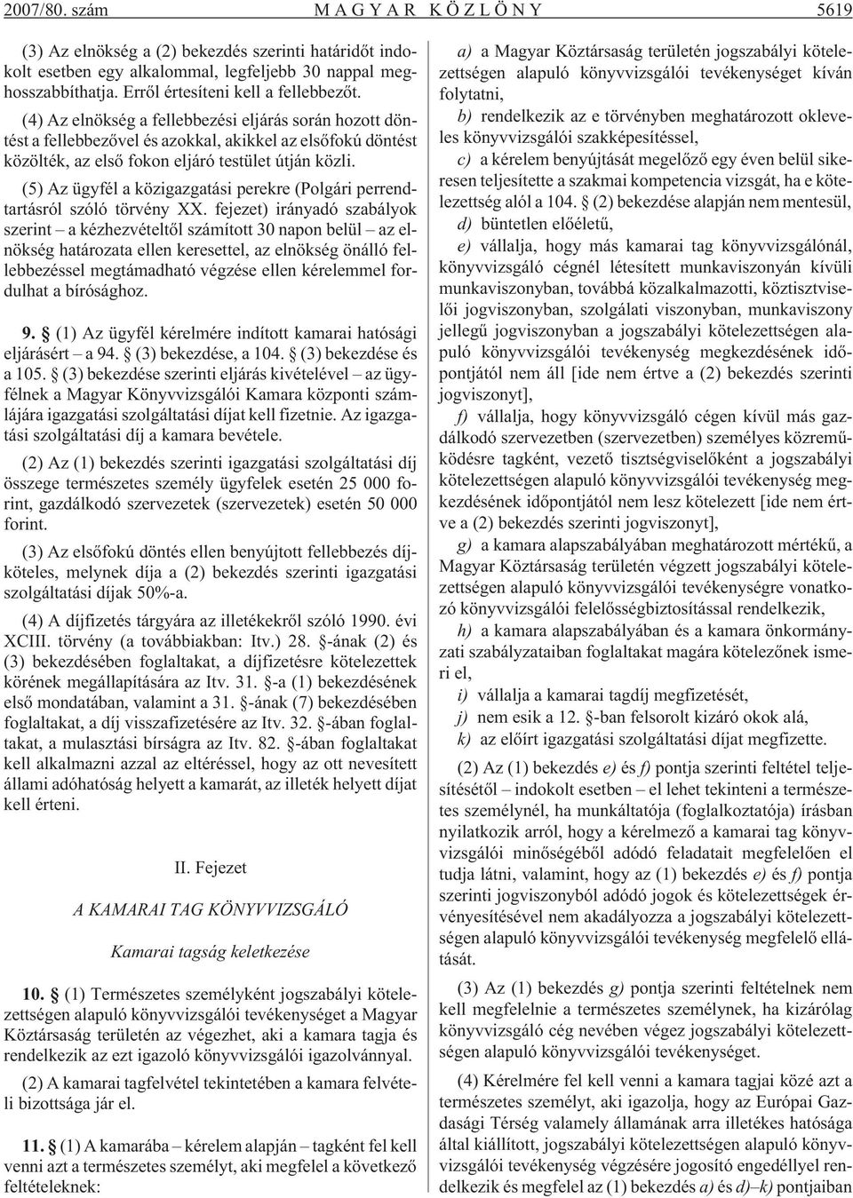 (5) Az ügyfél a közigazgatási perekre (Polgári perrendtartásról szóló törvény XX.