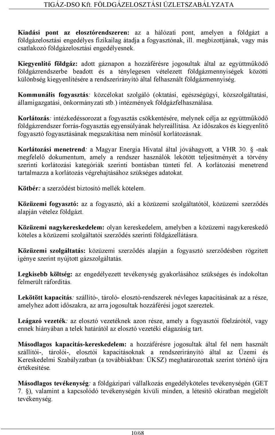 Kiegyenlítő földgáz: adott gáznapon a hozzáférésre jogosultak által az együttműködő földgázrendszerbe beadott és a ténylegesen vételezett földgázmennyiségek közötti különbség kiegyenlítésére a