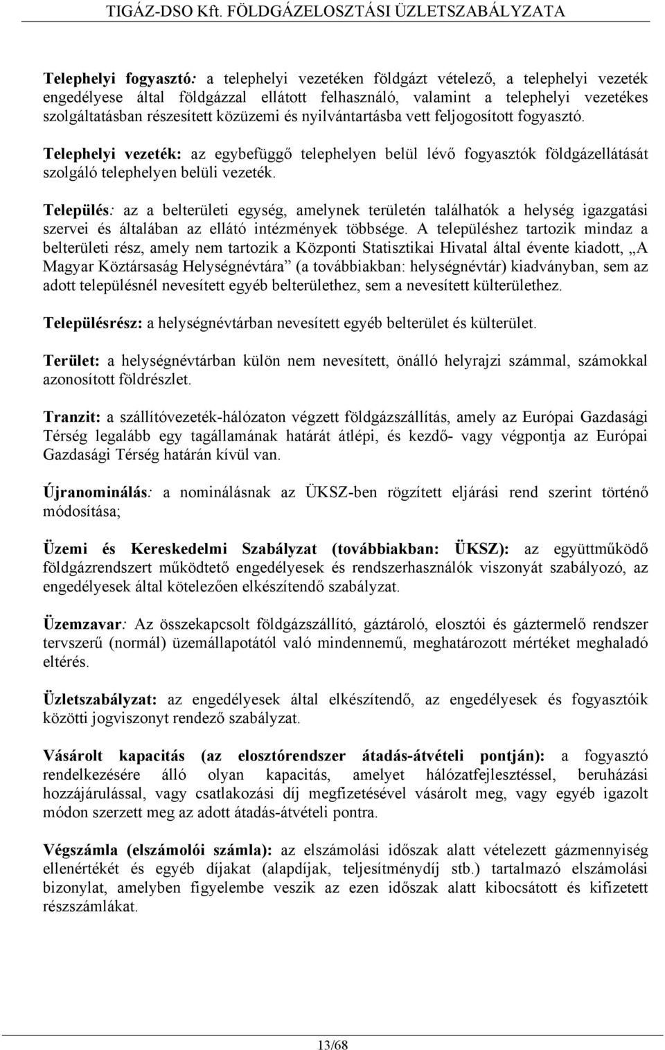 vezetékes szolgáltatásban részesített közüzemi és nyilvántartásba vett feljogosított fogyasztó.