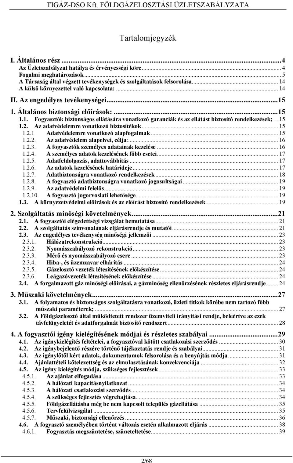 ..15 1.1. Fogyasztók biztonságos ellátására vonatkozó garanciák és az ellátást biztosító rendelkezések;... 15 1.2. Az adatvédelemre vonatkozó biztosítékok... 15 1.2.1 Adatvédelemre vonatkozó alapfogalmak.