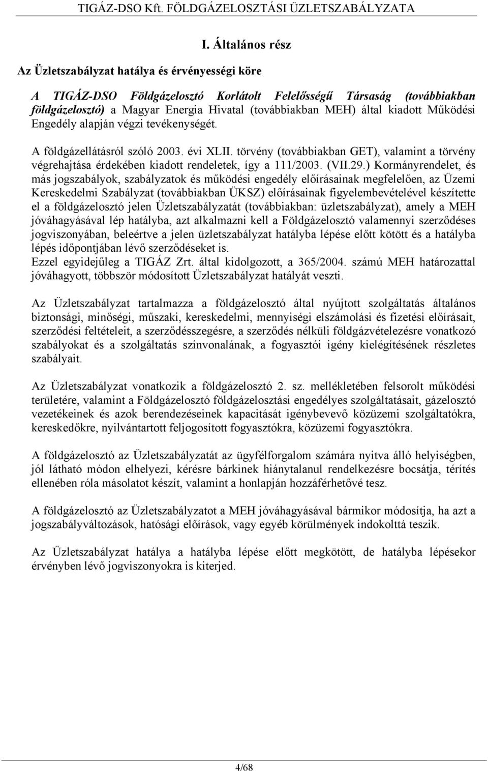 által kiadott Működési Engedély alapján végzi tevékenységét. A földgázellátásról szóló 2003. évi XLII.