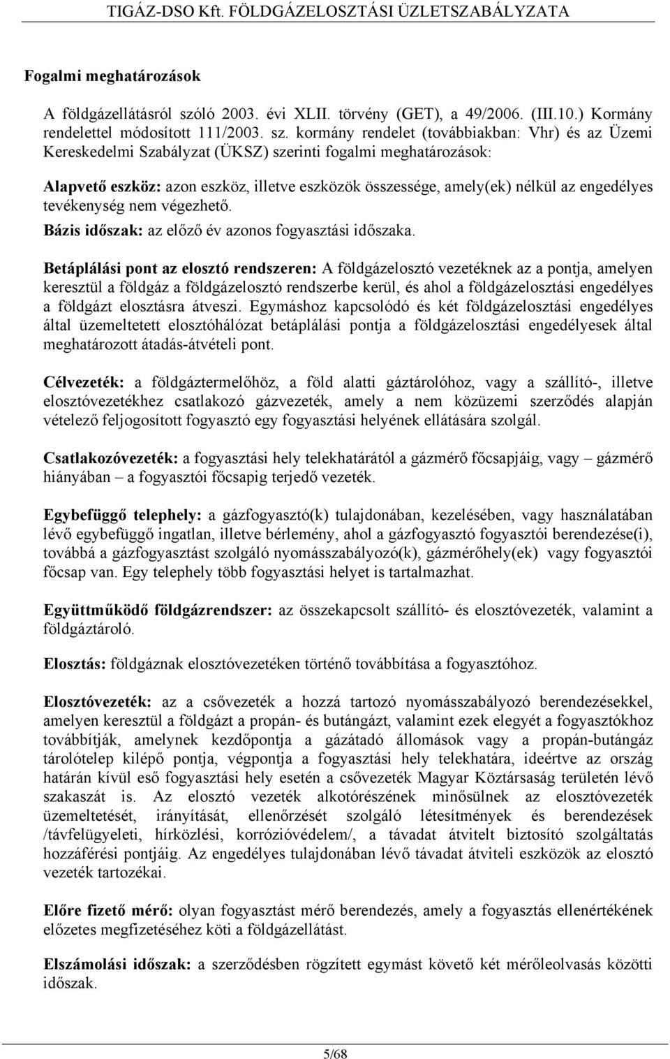 kormány rendelet (továbbiakban: Vhr) és az Üzemi Kereskedelmi Szabályzat (ÜKSZ) szerinti fogalmi meghatározások: Alapvető eszköz: azon eszköz, illetve eszközök összessége, amely(ek) nélkül az