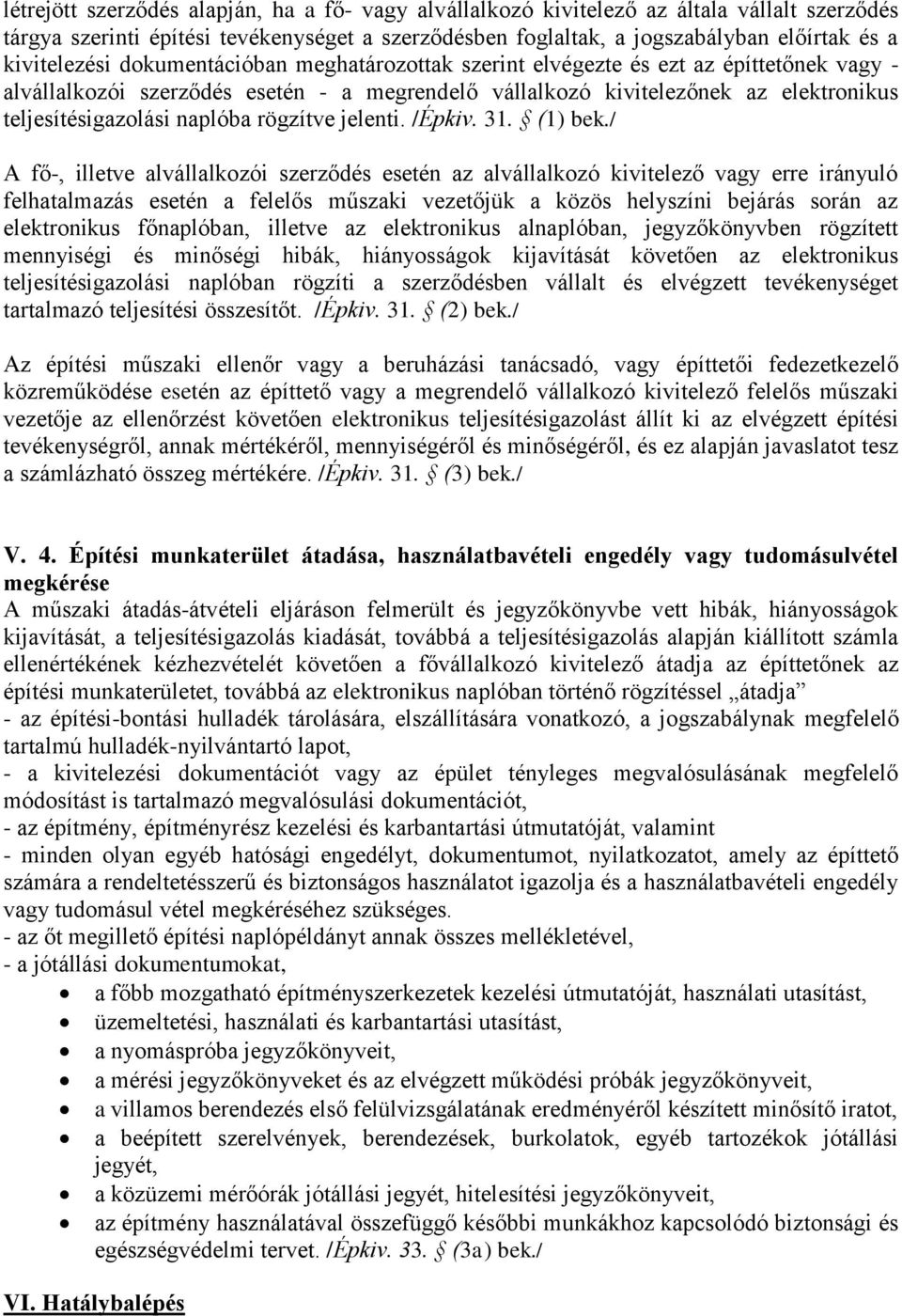 naplóba rögzítve jelenti. /Épkiv. 31. (1) bek.