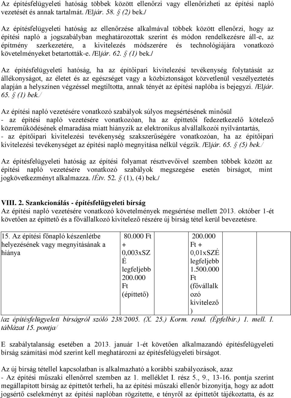 a kivitelezés módszerére és technológiájára vonatkozó követelményeket betartották-e. /Eljár. 62. (1) bek.