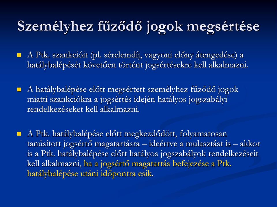 A hatálybalépése előtt megsértett személyhez fűződő jogok miatti szankciókra a jogsértés idején hatályos jogszabályi rendelkezéseket kell alkalmazni.