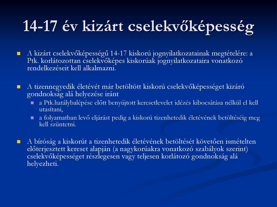 A tizennegyedik életévét már betöltött kiskorú cselekvőképességet kizáró gondnokság alá helyezése iránt a Ptk.