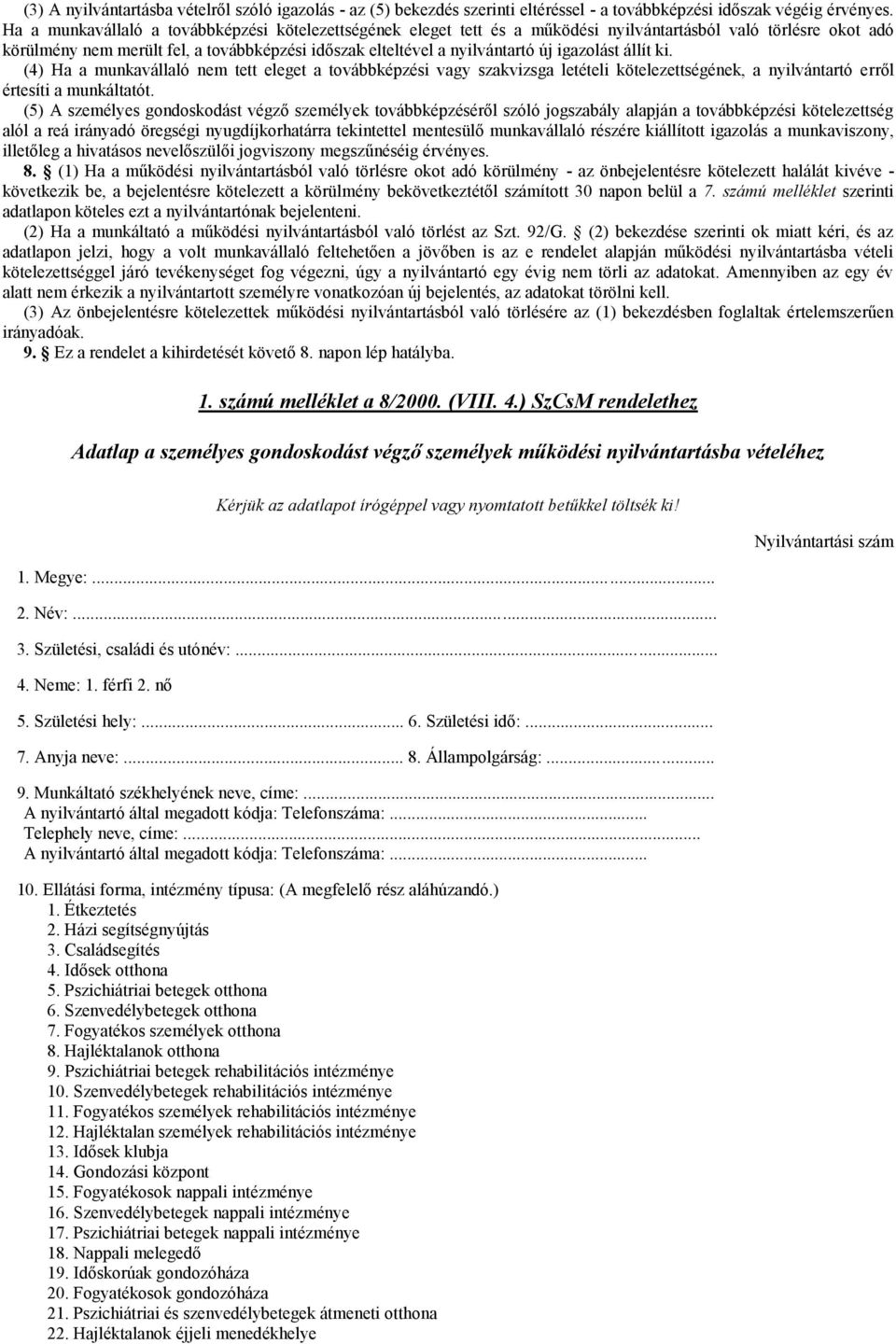 igazolást állít ki. (4) Ha a munkavállaló nem tett eleget a továbbképzési vagy szakvizsga letételi kötelezettségének, a nyilvántartó erről értesíti a munkáltatót.