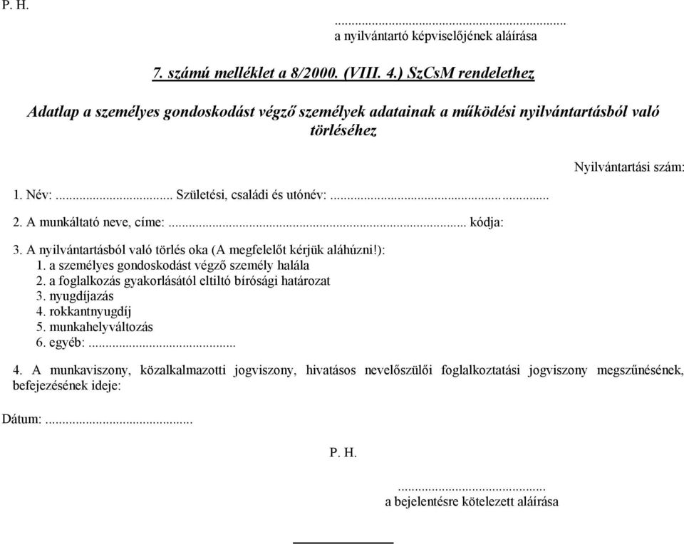 A munkáltató neve, címe:. kódja: 3. A nyilvántartásból való törlés oka (A megfelelőt kérjük aláhúzni!): 1. a személyes gondoskodást végző személy halála 2.