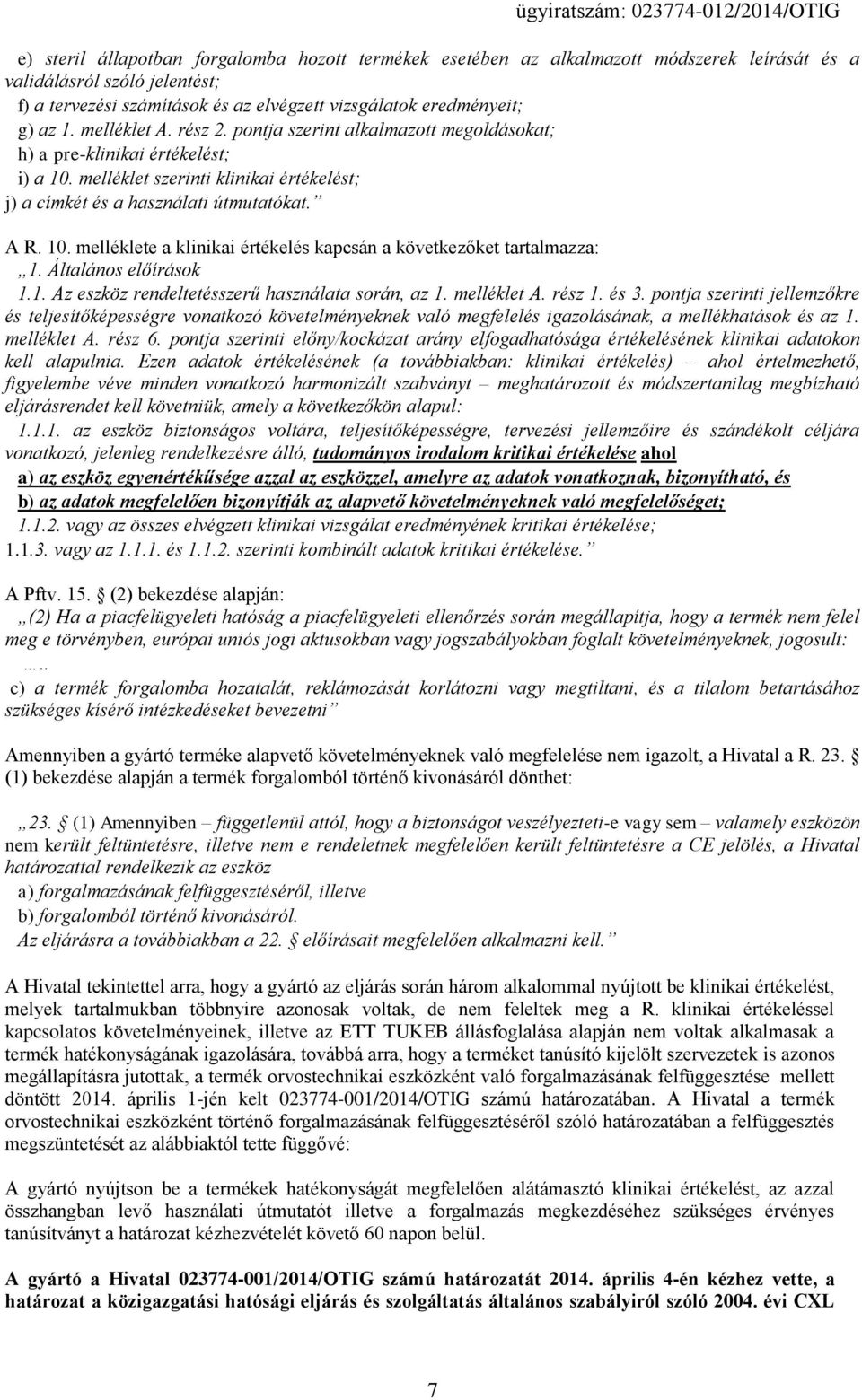 Általános előírások 1.1. Az eszköz rendeltetésszerű használata során, az 1. melléklet A. rész 1. és 3.