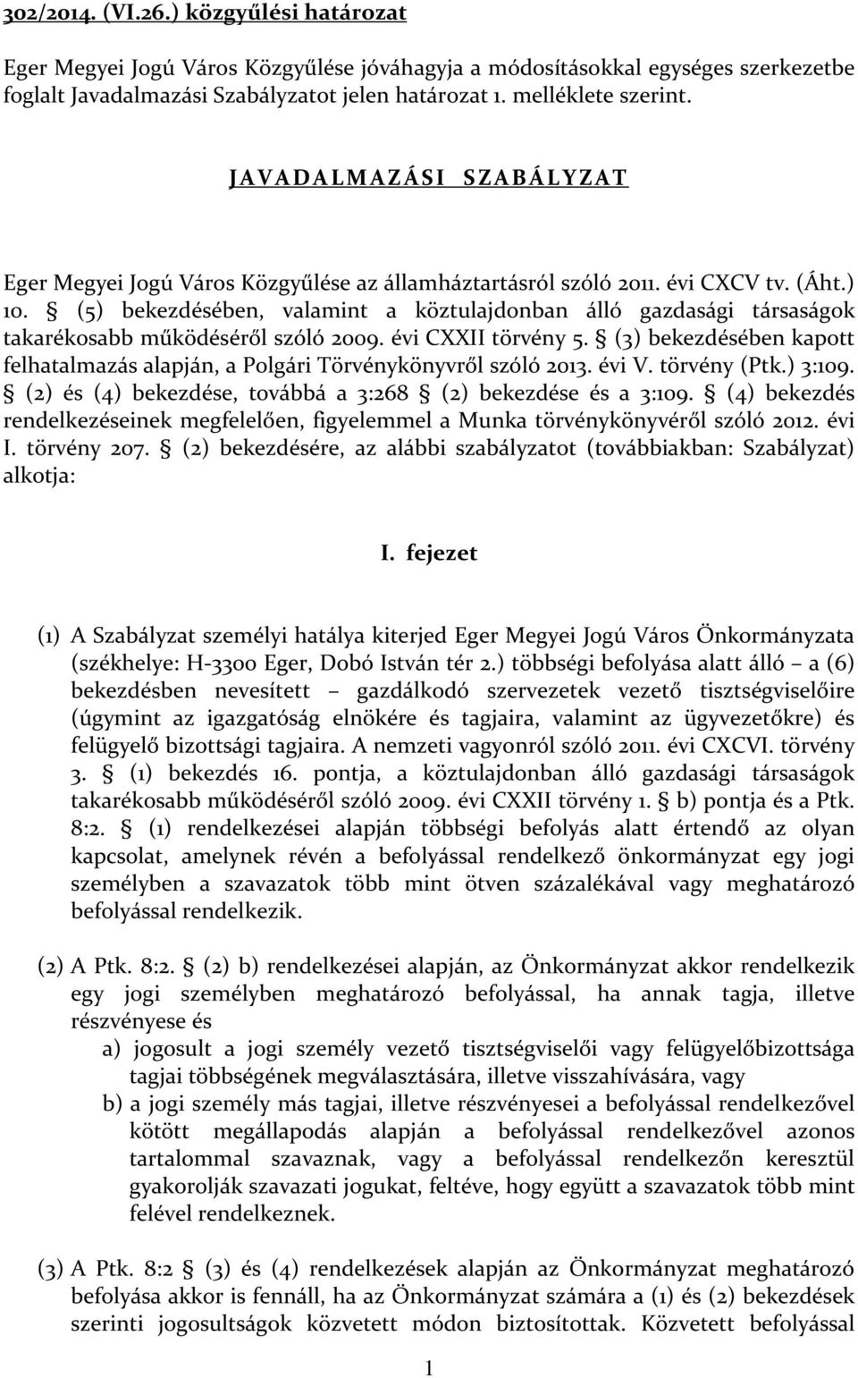 (5) bekezdésében, valamint a köztulajdonban álló gazdasági társaságok takarékosabb működéséről szóló 2009. évi CXXII törvény 5.