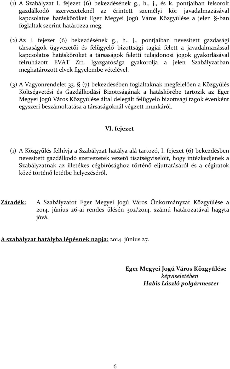 (2) Az I. fejezet (6) bekezdésének g., h., j.