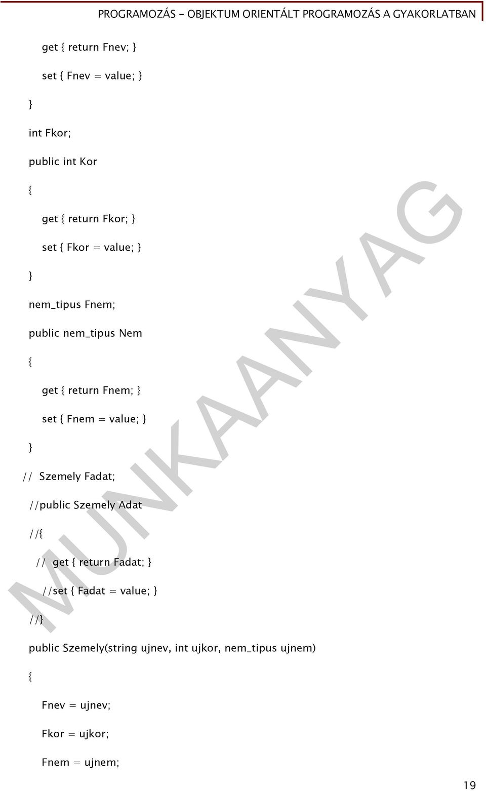 Szemely Fadat; //public Szemely Adat // // get return Fadat; //set Fadat = value; //