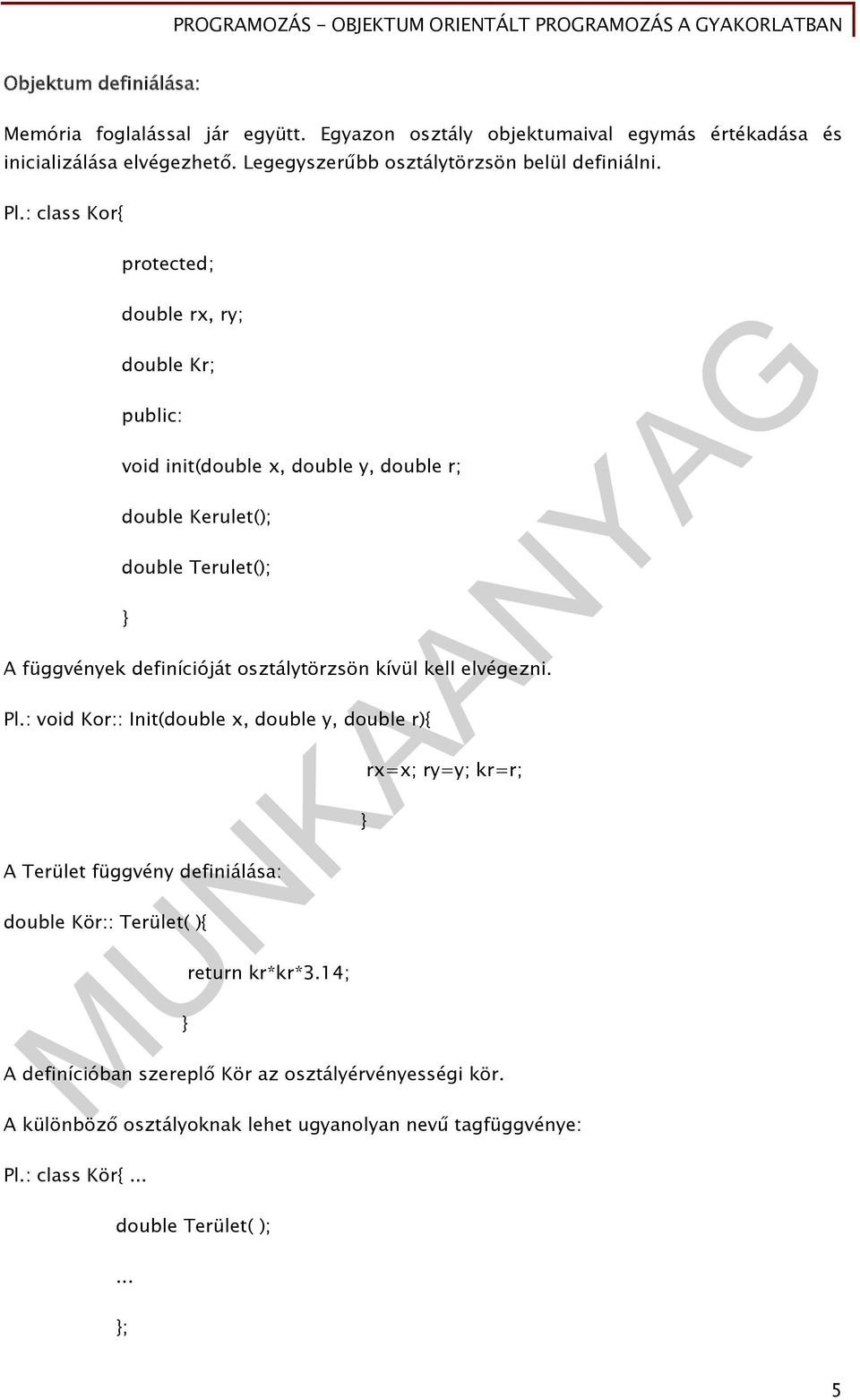 : class Kor protected; double rx, ry; double Kr; public: void init(double x, double y, double r; double Kerulet(); double Terulet(); A függvények definícióját