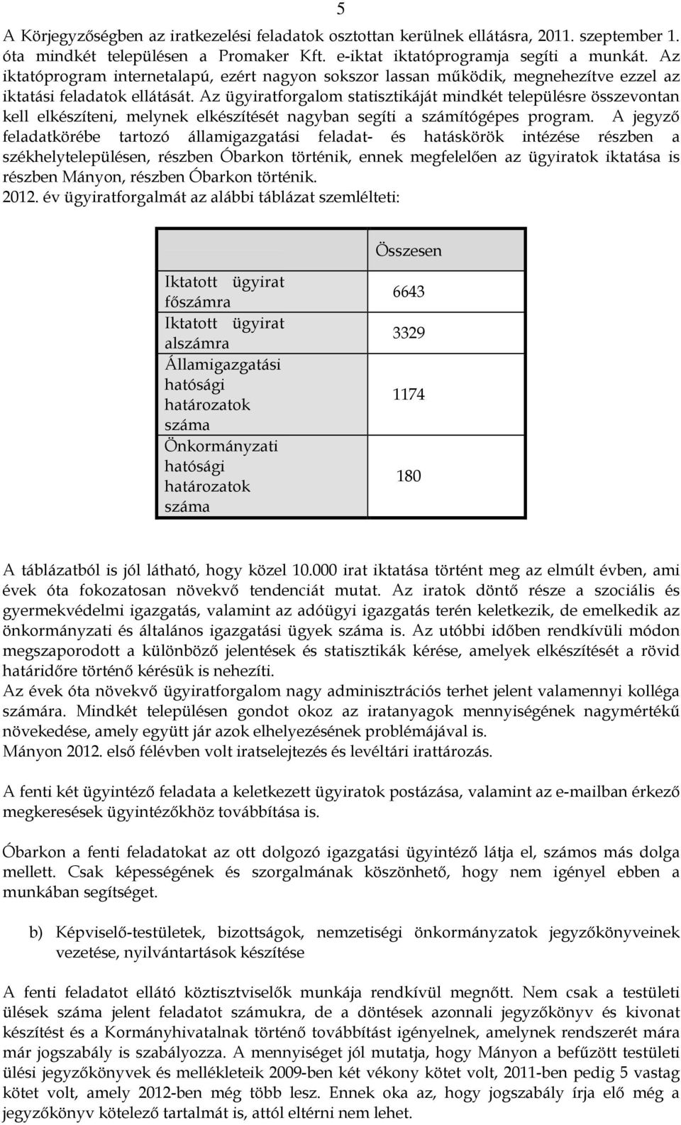 Az ügyiratforgalom statisztikáját mindkét településre összevontan kell elkészíteni, melynek elkészítését nagyban segíti a számítógépes program.
